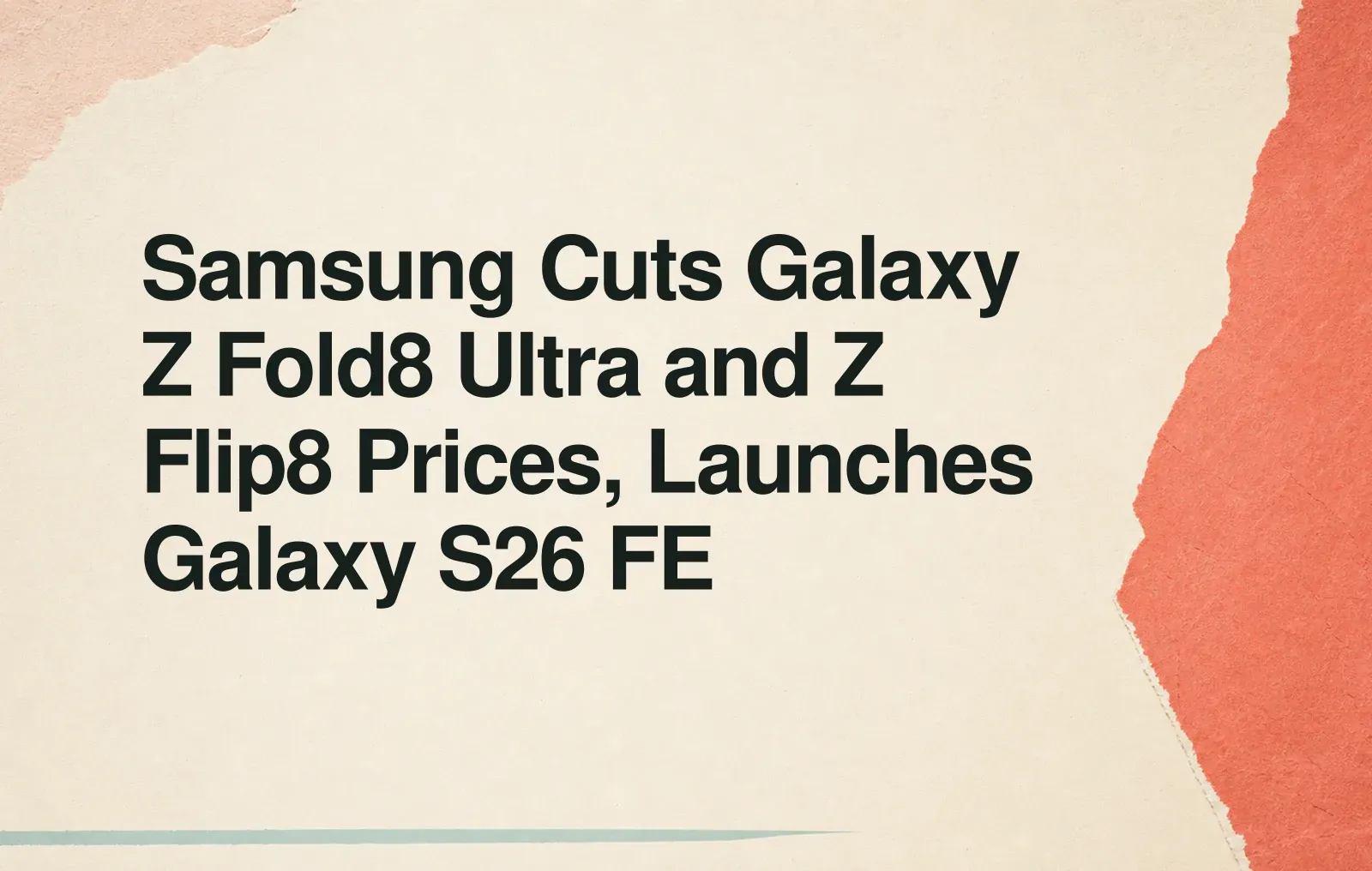 Samsung 調降 Galaxy Z Fold8 Ultra 與 Z Flip8 價格,並推出 Galaxy S26 FE 新聞插圖:Samsung 調降 Galaxy Z Fold8 Ultra 與 Z Flip8 價格,並推出 Galaxy S26 FE