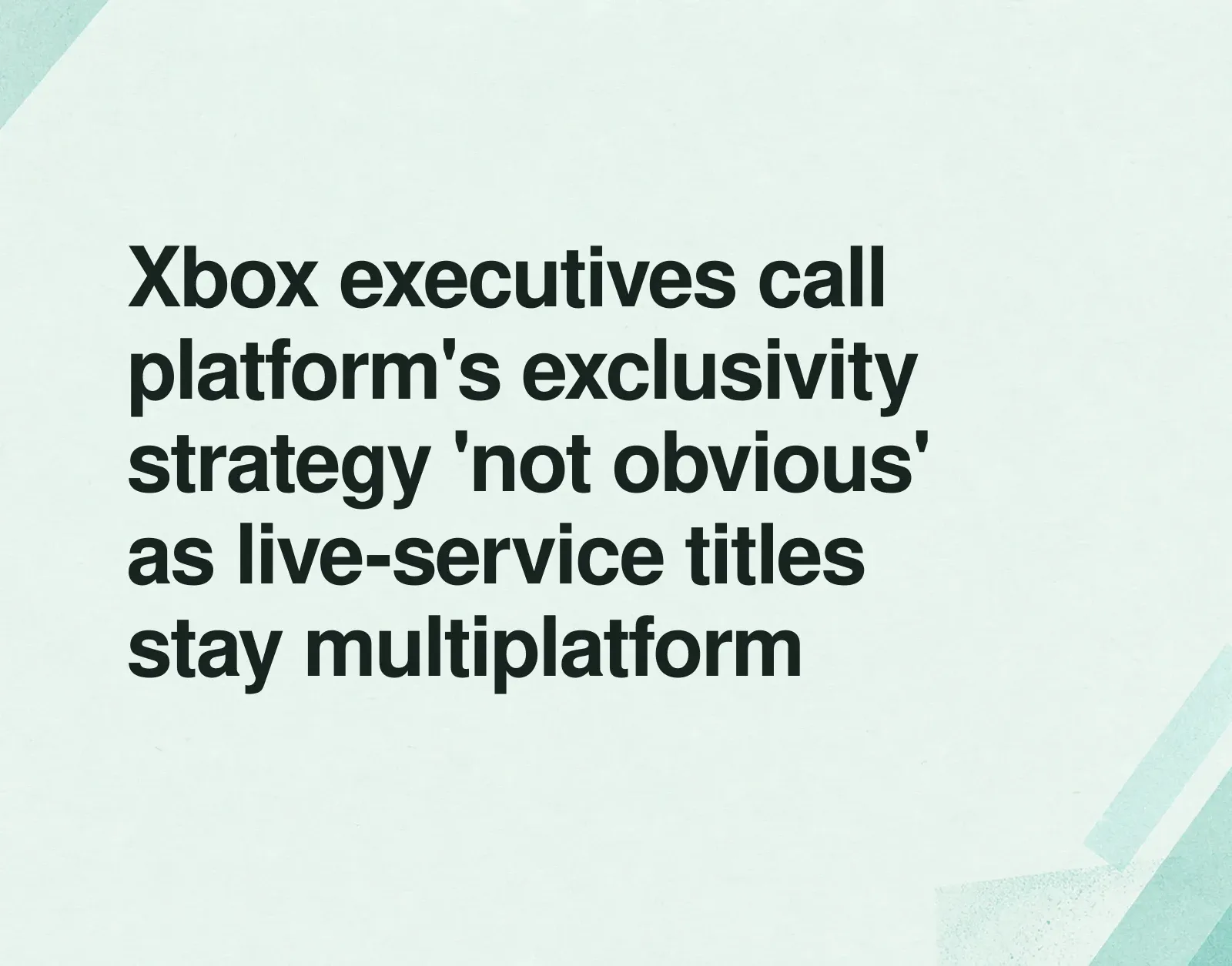 Xbox executives call platform's exclusivity strategy 'not obvious' as live-service titles stay multiplatform News illustration: Xbox executives call platform's exclusivity strategy 'not obvious' as live-service titles stay multiplatform