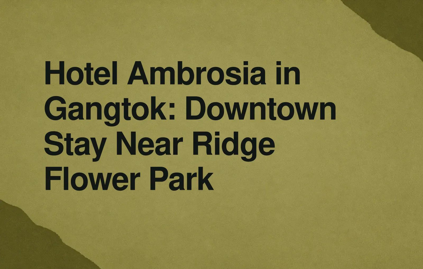 Hotel Ambrosia in Gangtok: Downtown Stay Near Ridge Flower Park News illustration: Hotel Ambrosia in Gangtok: Downtown Stay Near Ridge Flower Park