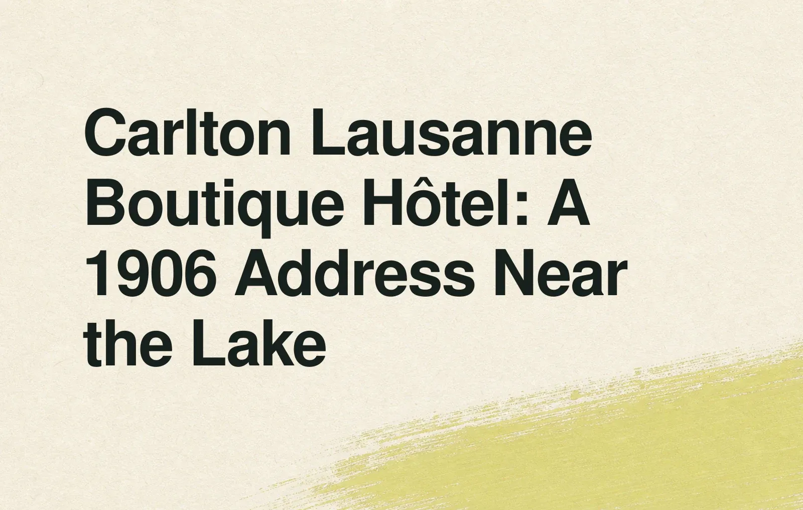 Carlton Lausanne Boutique Hôtel: A 1906 Address Near the Lake News illustration: Carlton Lausanne Boutique Hôtel: A 1906 Address Near the Lake