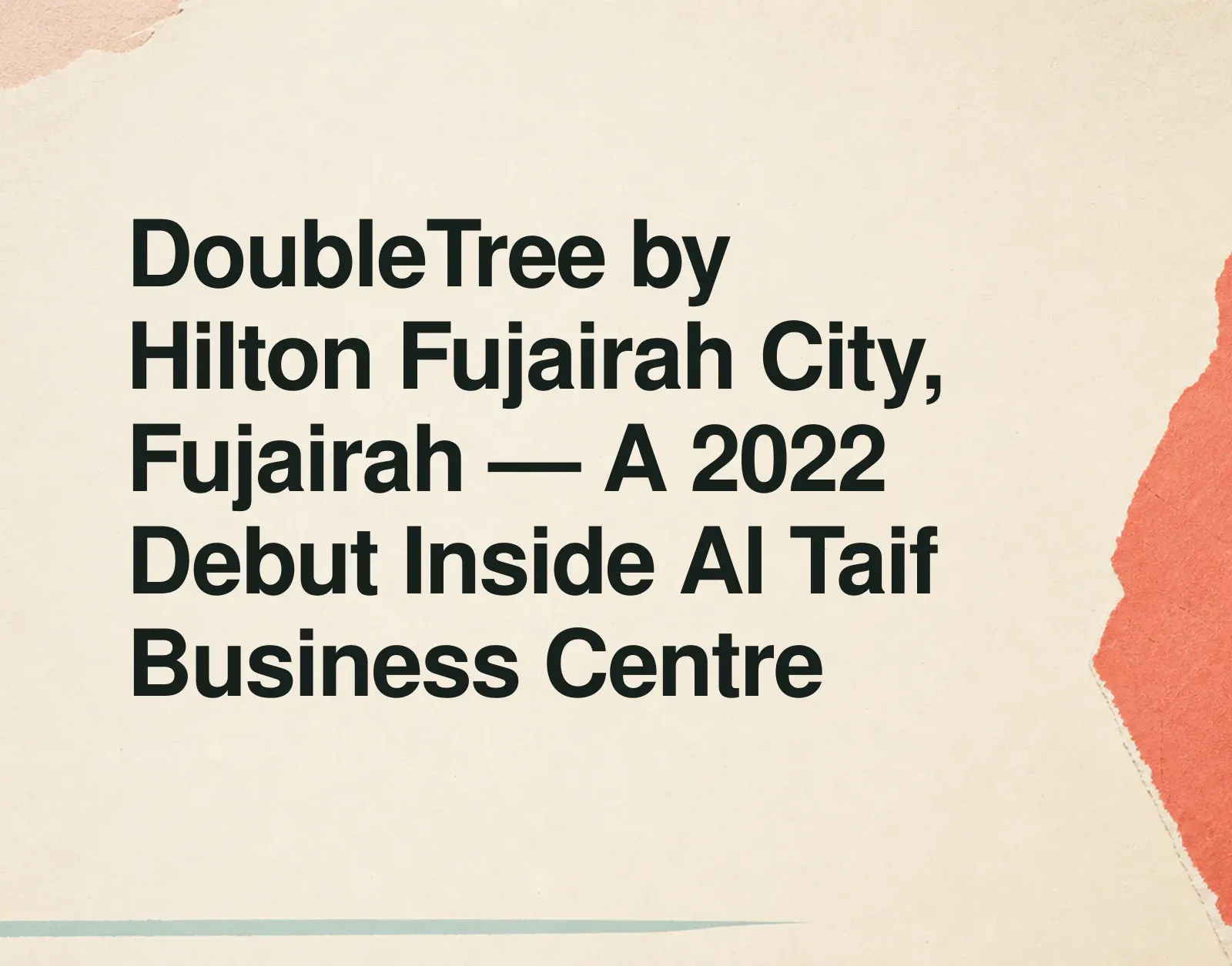 DoubleTree by Hilton Fujairah City, Fujairah — A 2022 Debut Inside Al Taif Business Centre News illustration: DoubleTree by Hilton Fujairah City, Fujairah — A 2022 Debut Inside Al Taif Business Centre