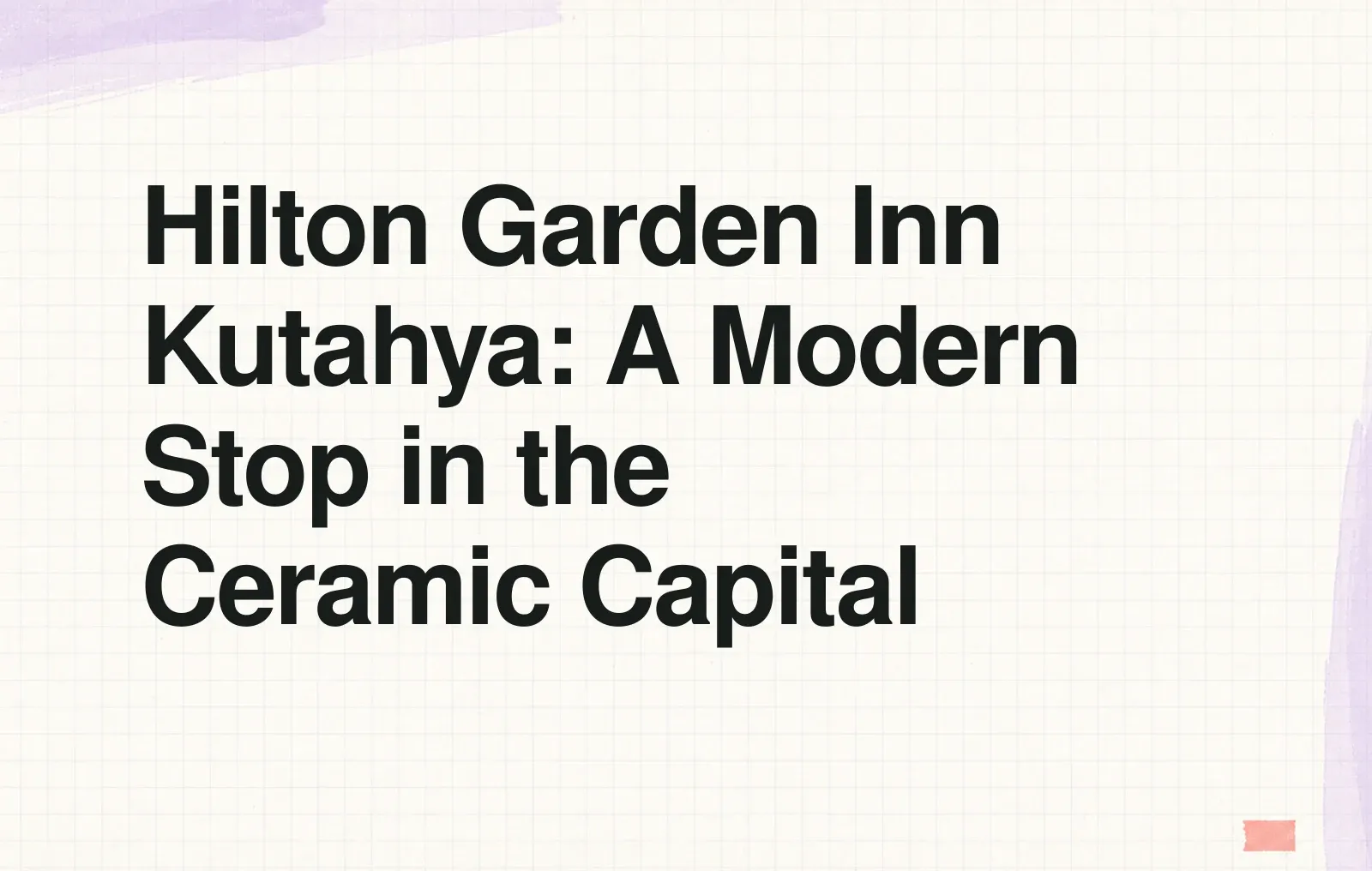 News illustration: Hilton Garden Inn Kutahya: A Modern Stop in the Ceramic Capital