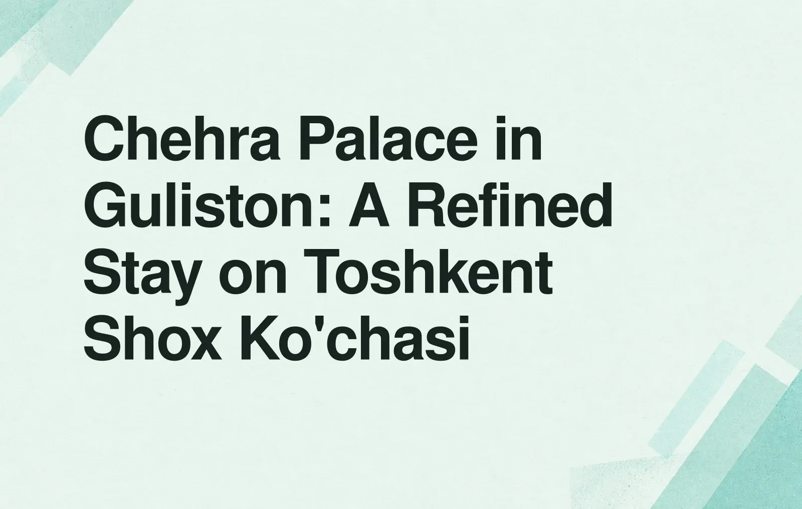 Chehra Palace in Guliston: A Refined Stay on Toshkent Shox Ko'chasi News illustration: Chehra Palace in Guliston: A Refined Stay on Toshkent Shox Ko'chasi