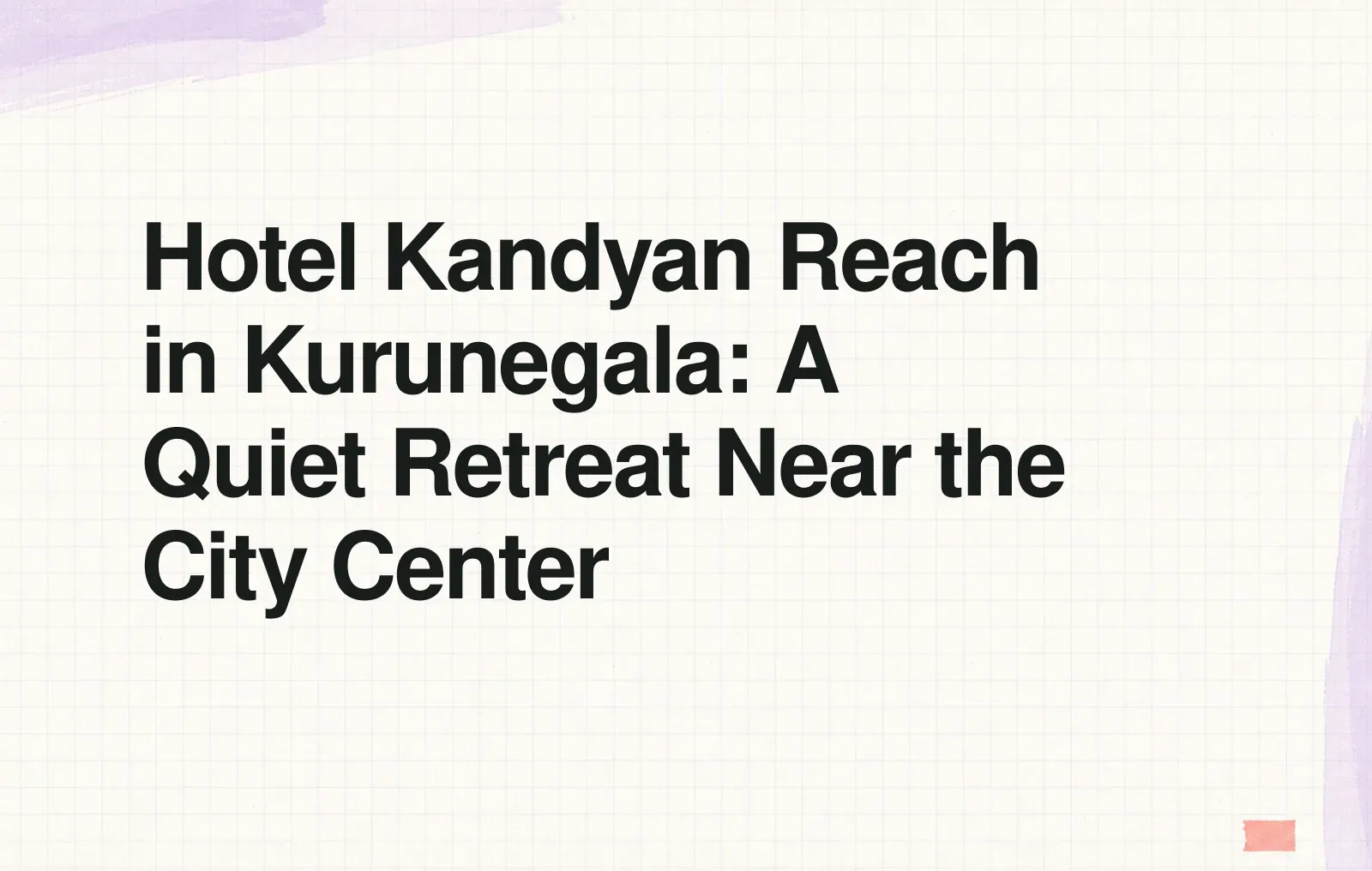 Hotel Kandyan Reach in Kurunegala: A Quiet Retreat Near the City Center News illustration: Hotel Kandyan Reach in Kurunegala: A Quiet Retreat Near the City Center