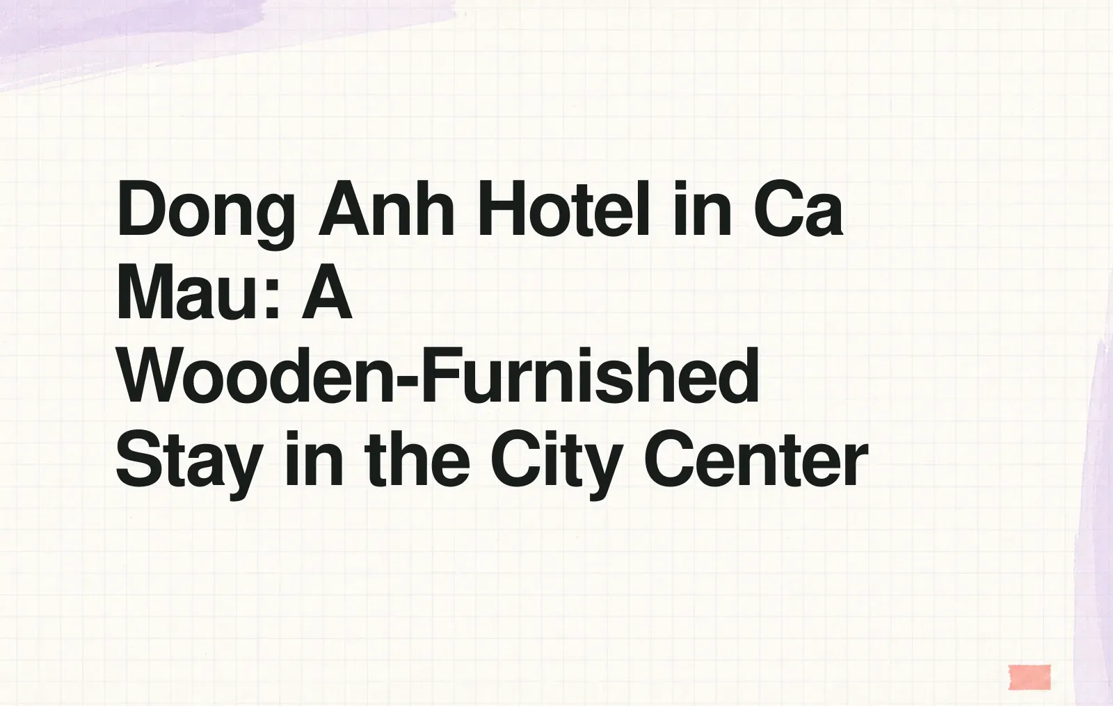 News illustration: Dong Anh Hotel in Ca Mau: A Wooden-Furnished Stay in the City Center