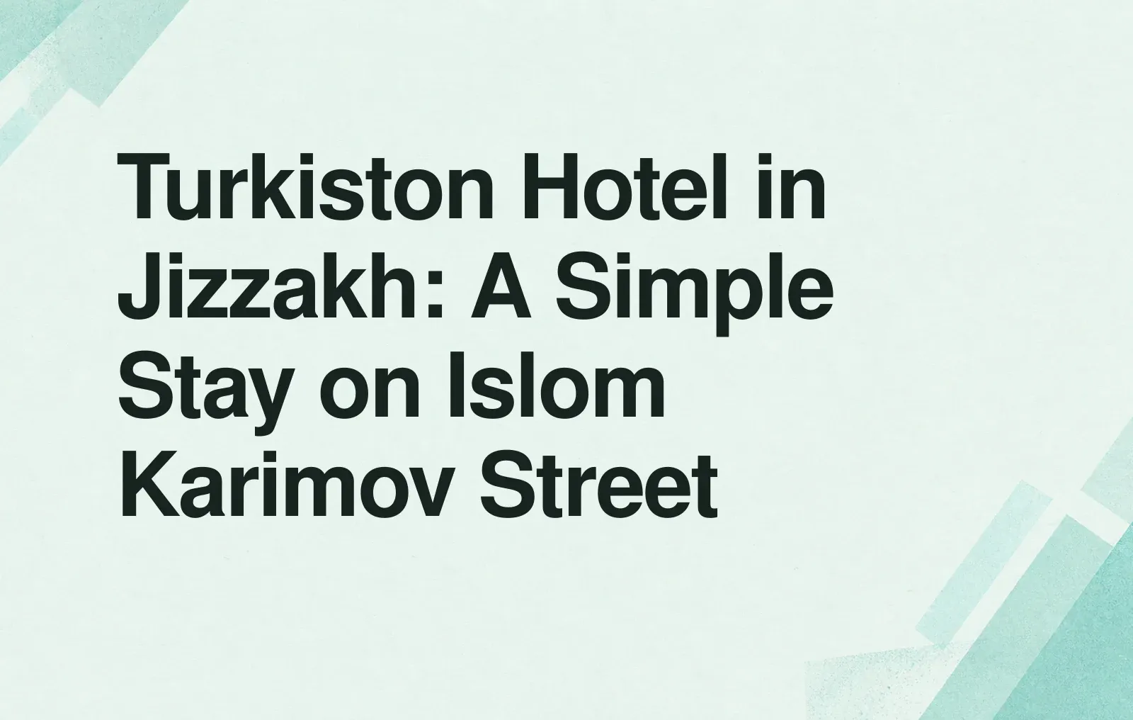 News illustration: Turkiston Hotel in Jizzakh: A Simple Stay on Islom Karimov Street