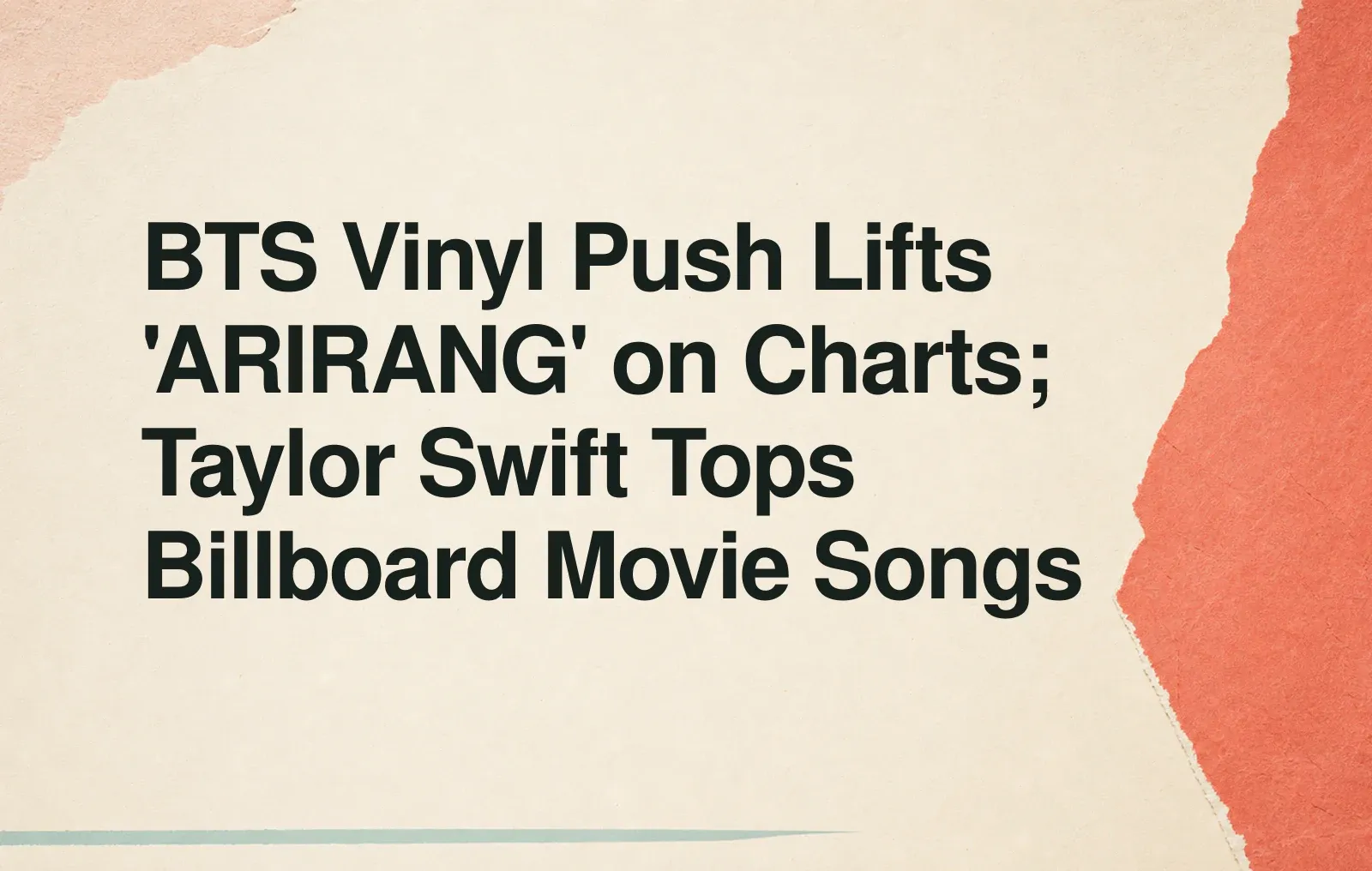 BTS Vinyl Push Lifts 'ARIRANG' on Charts; Taylor Swift Tops Billboard Movie Songs News illustration: BTS Vinyl Push Lifts 'ARIRANG' on Charts; Taylor Swift Tops Billboard Movie Songs