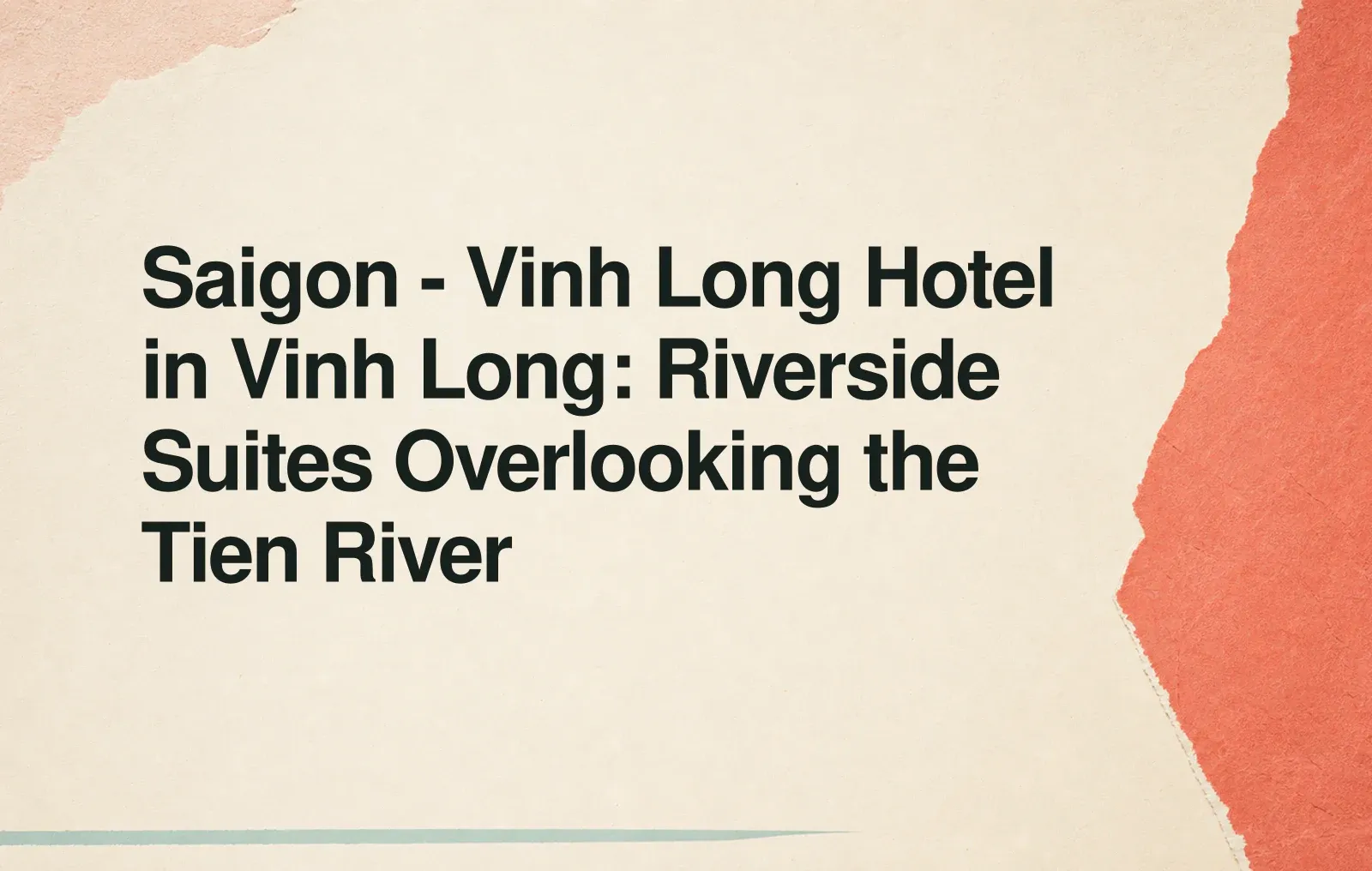 News illustration: Saigon - Vinh Long Hotel in Vinh Long: Riverside Suites Overlooking the Tien River