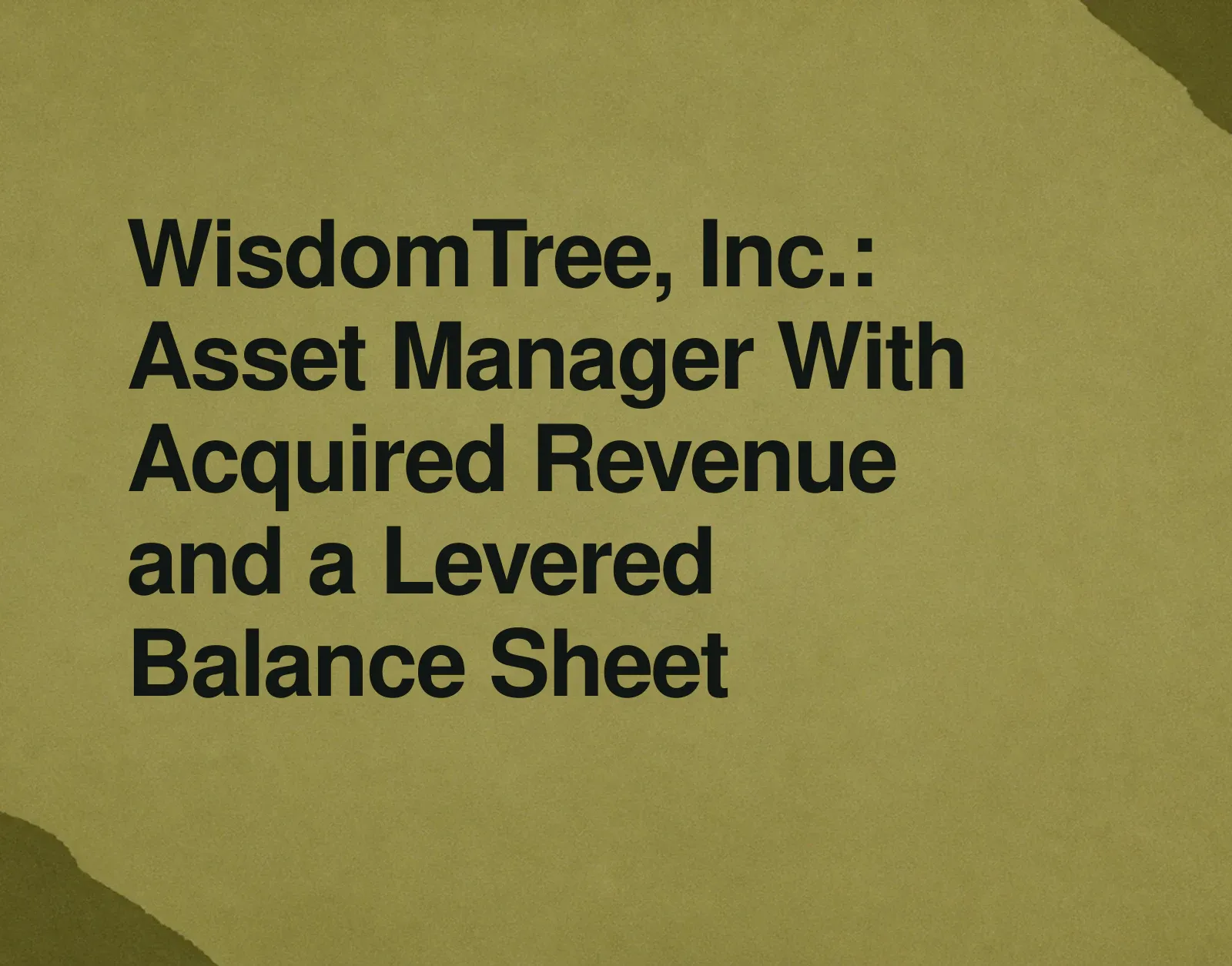WisdomTree, Inc.: Asset Manager With Acquired Revenue and a Levered Balance Sheet News illustration: WisdomTree, Inc.: Asset Manager With Acquired Revenue and a Levered Balance Sheet