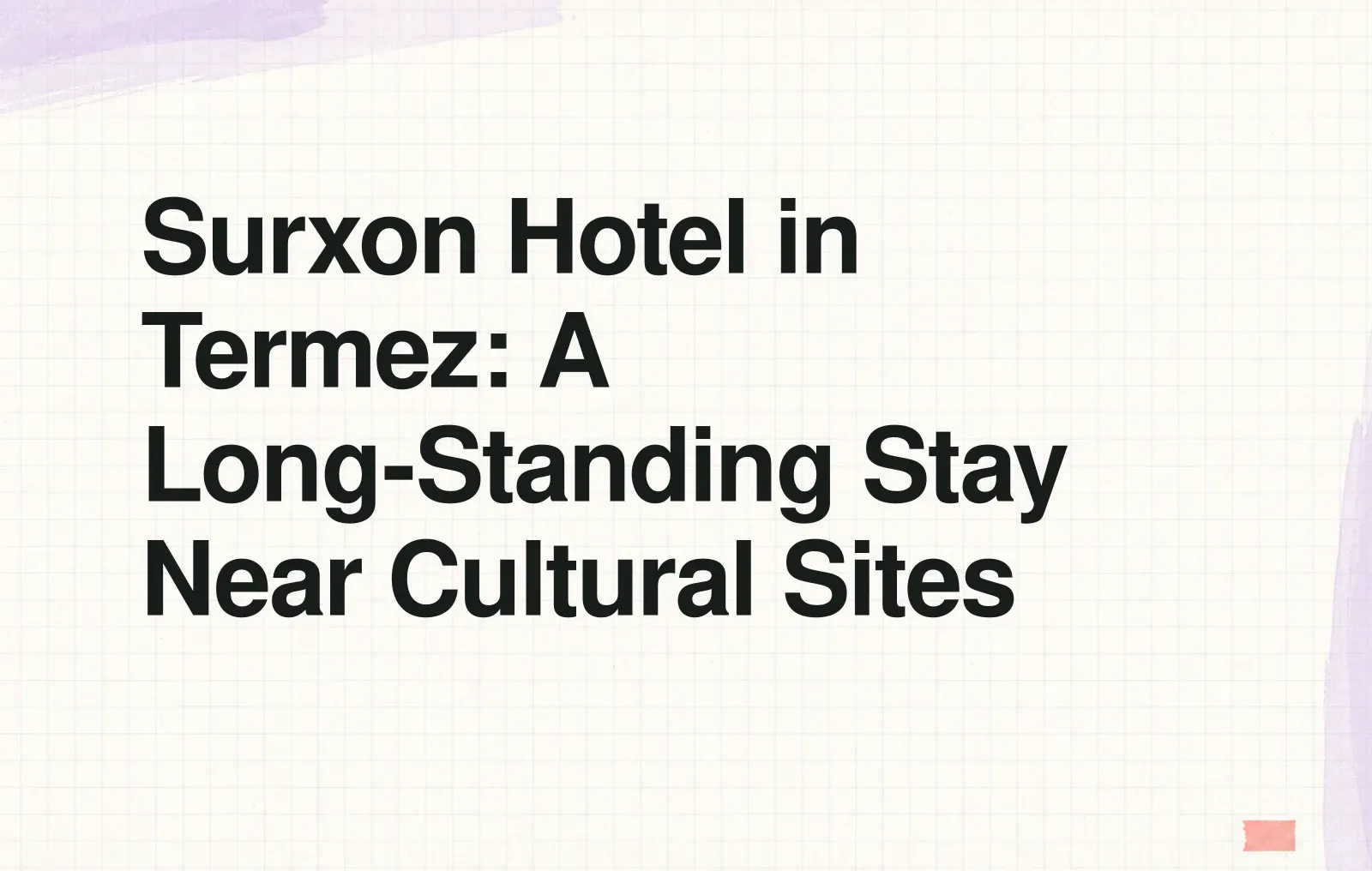 Surxon Hotel in Termez: A Long-Standing Stay Near Cultural Sites News illustration: Surxon Hotel in Termez: A Long-Standing Stay Near Cultural Sites
