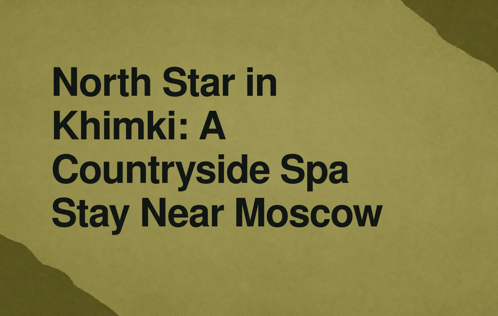 North Star in Khimki: A Countryside Spa Stay Near Moscow News illustration: North Star in Khimki: A Countryside Spa Stay Near Moscow