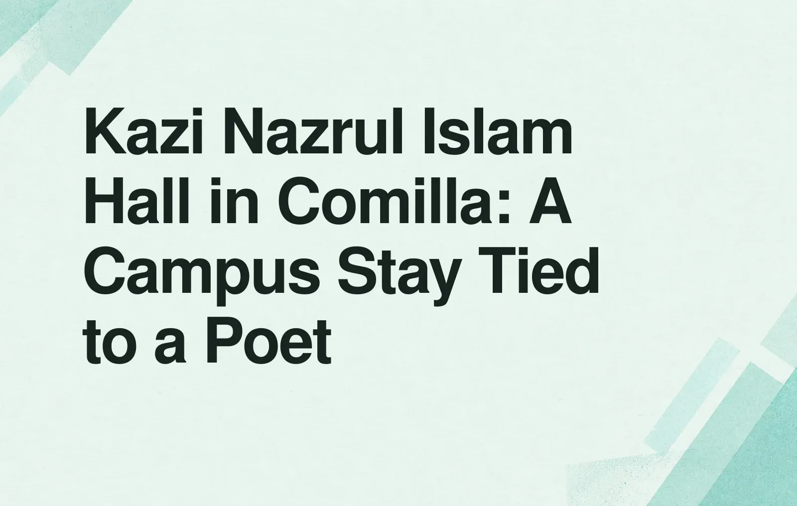 Kazi Nazrul Islam Hall in Comilla: A Campus Stay Tied to a Poet News illustration: Kazi Nazrul Islam Hall in Comilla: A Campus Stay Tied to a Poet