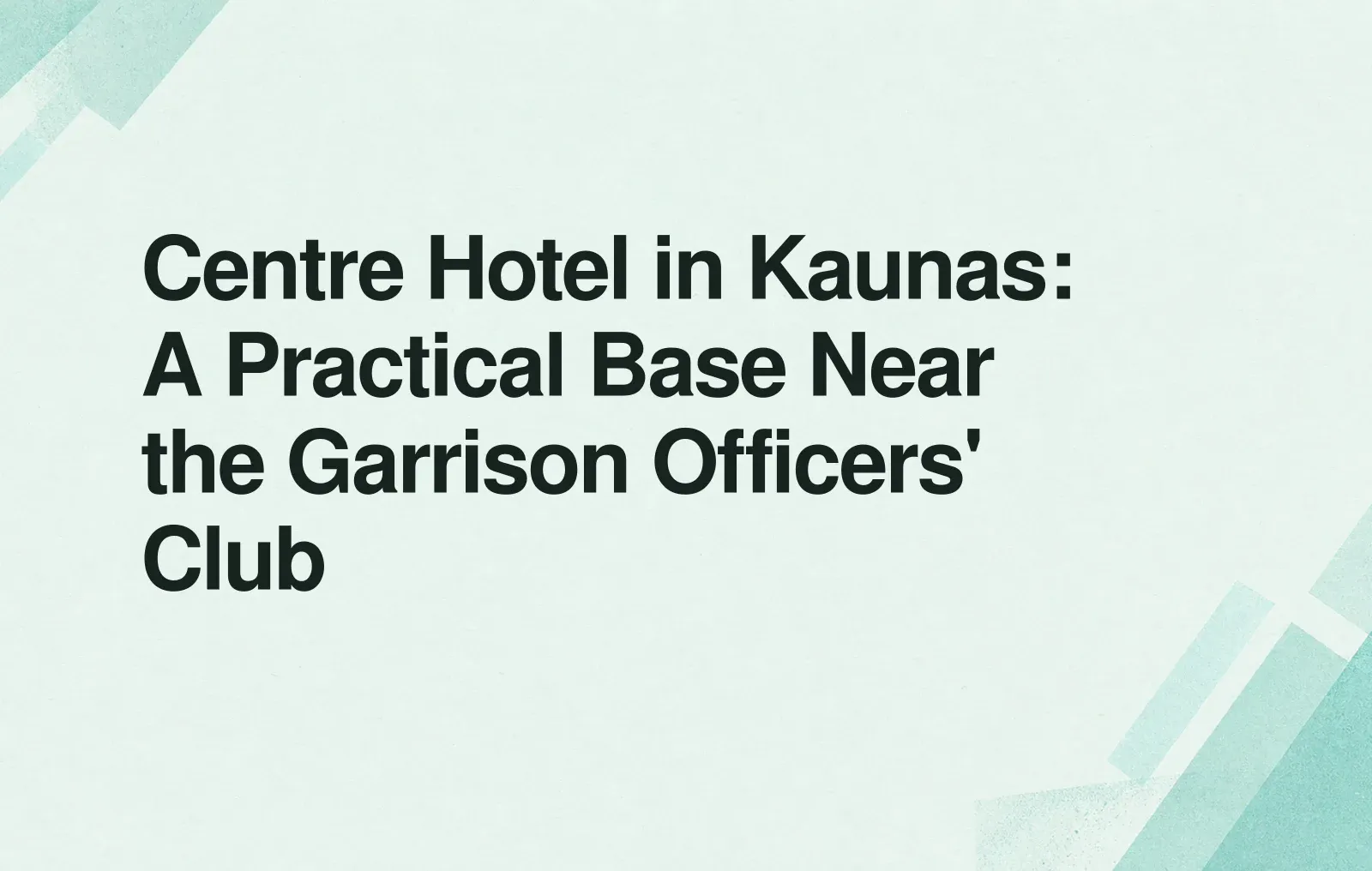 Centre Hotel in Kaunas: A Practical Base Near the Garrison Officers' Club News illustration: Centre Hotel in Kaunas: A Practical Base Near the Garrison Officers' Club