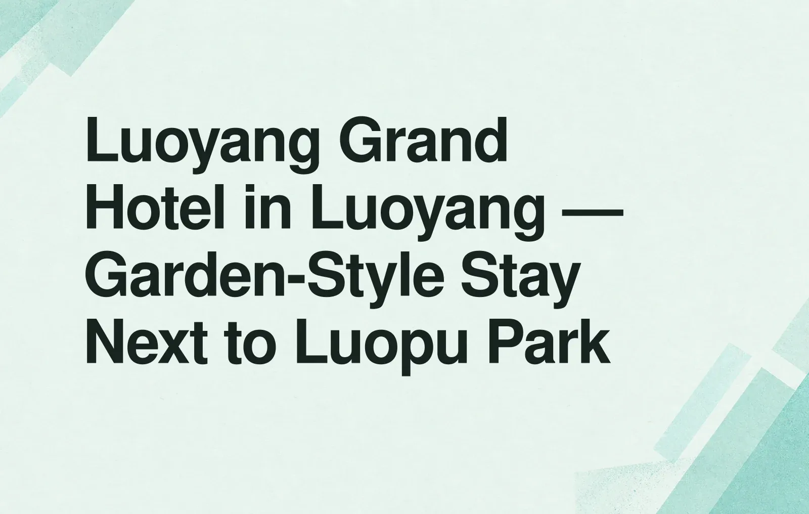 Luoyang Grand Hotel in Luoyang — Garden-Style Stay Next to Luopu Park News illustration: Luoyang Grand Hotel in Luoyang — Garden-Style Stay Next to Luopu Park