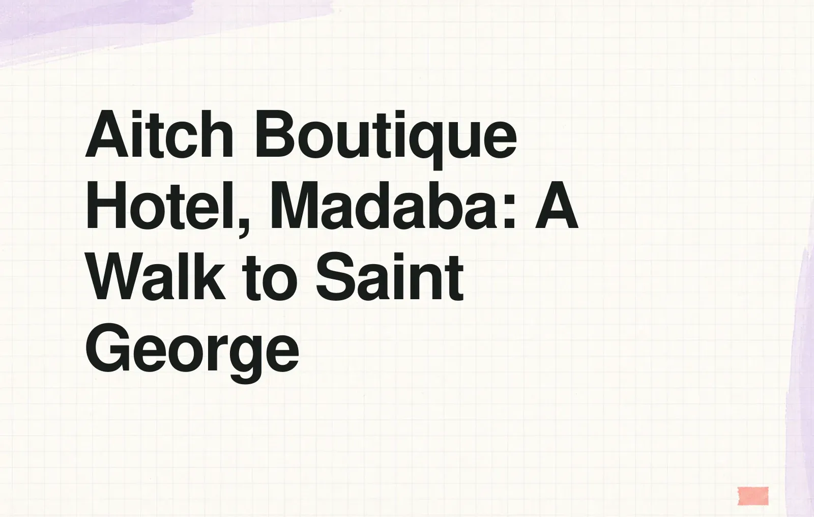 News illustration: Aitch Boutique Hotel, Madaba: A Walk to Saint George