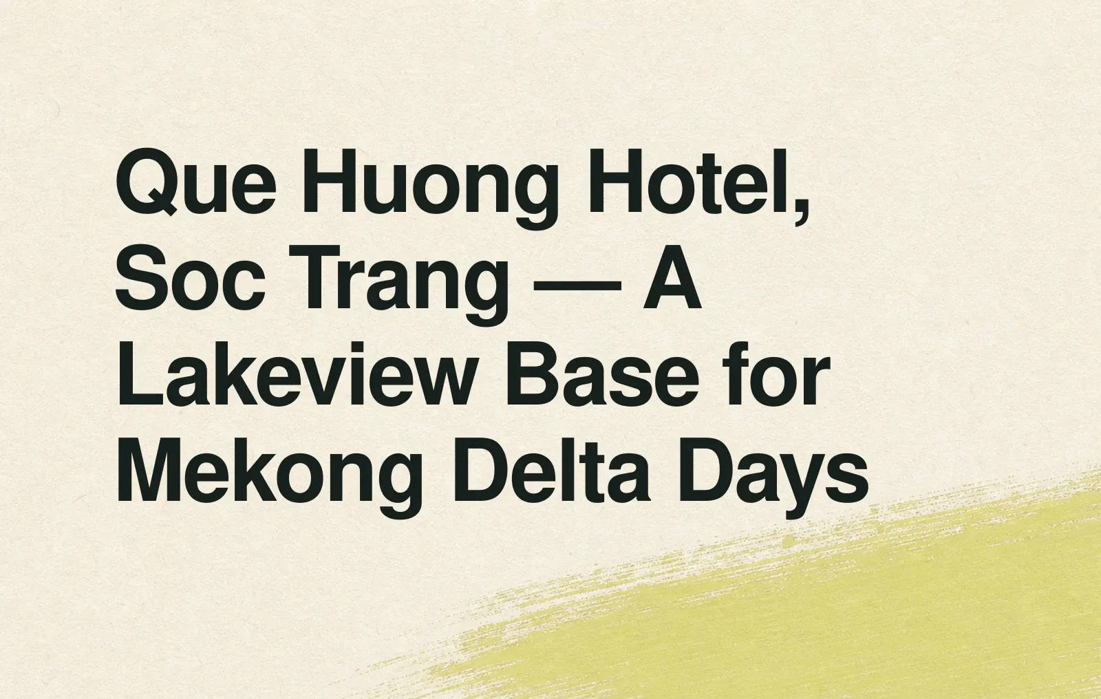 News illustration: Que Huong Hotel, Soc Trang — A Lakeview Base for Mekong Delta Days