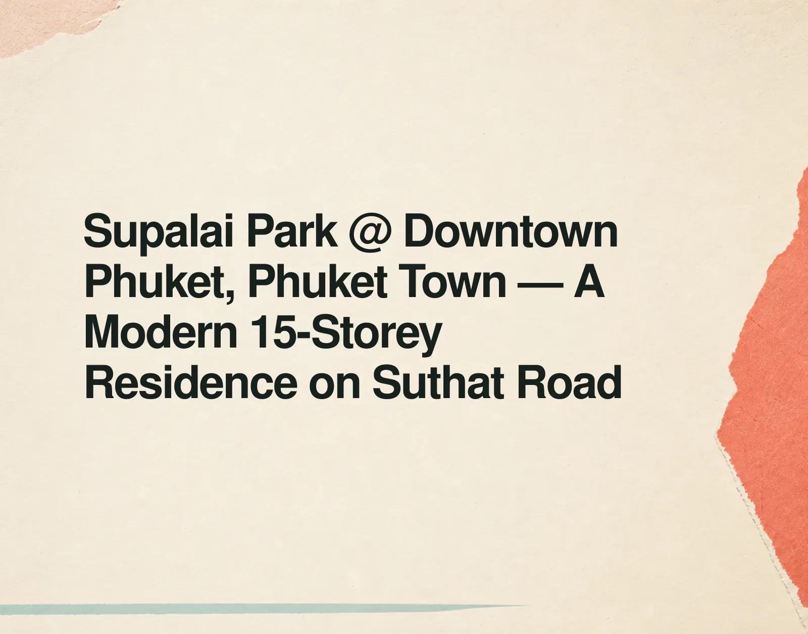 Supalai Park @ Downtown Phuket, Phuket Town — A Modern 15-Storey Residence on Suthat Road News illustration: Supalai Park @ Downtown Phuket, Phuket Town — A Modern 15-Storey Residence on Suthat Road