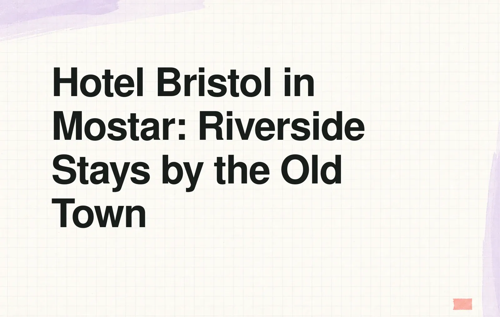 Hotel Bristol in Mostar: Riverside Stays by the Old Town News illustration: Hotel Bristol in Mostar: Riverside Stays by the Old Town
