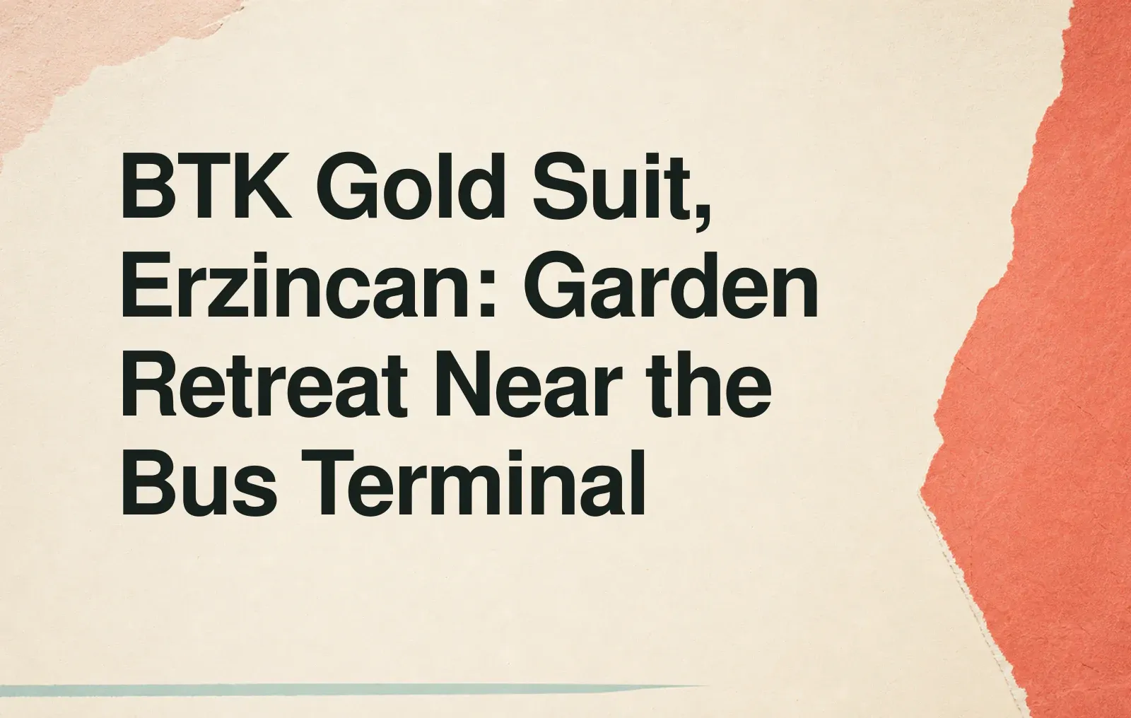 BTK Gold Suit, Erzincan: Garden Retreat Near the Bus Terminal News illustration: BTK Gold Suit, Erzincan: Garden Retreat Near the Bus Terminal