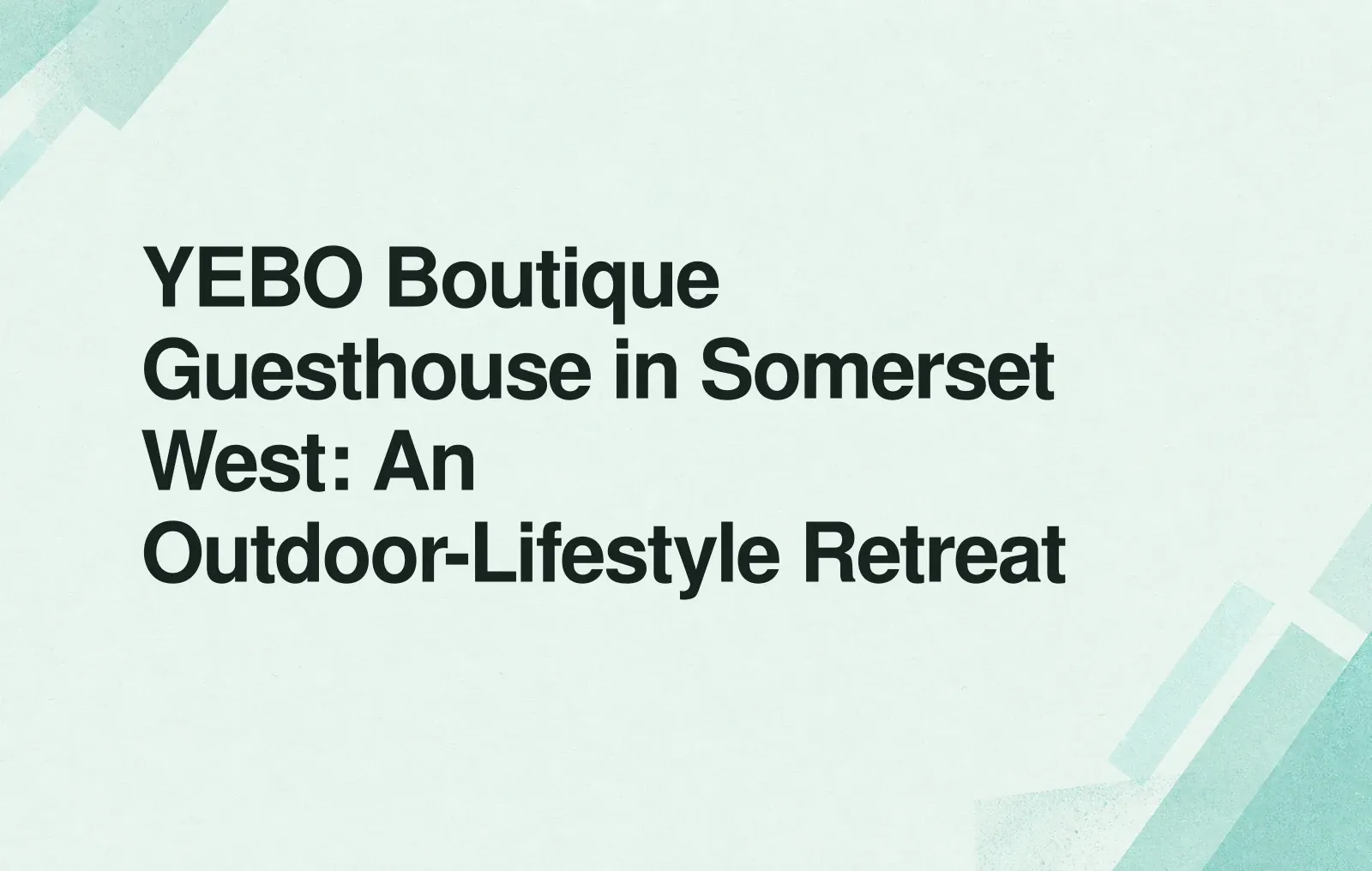 YEBO Boutique Guesthouse in Somerset West: An Outdoor-Lifestyle Retreat News illustration: YEBO Boutique Guesthouse in Somerset West: An Outdoor-Lifestyle Retreat