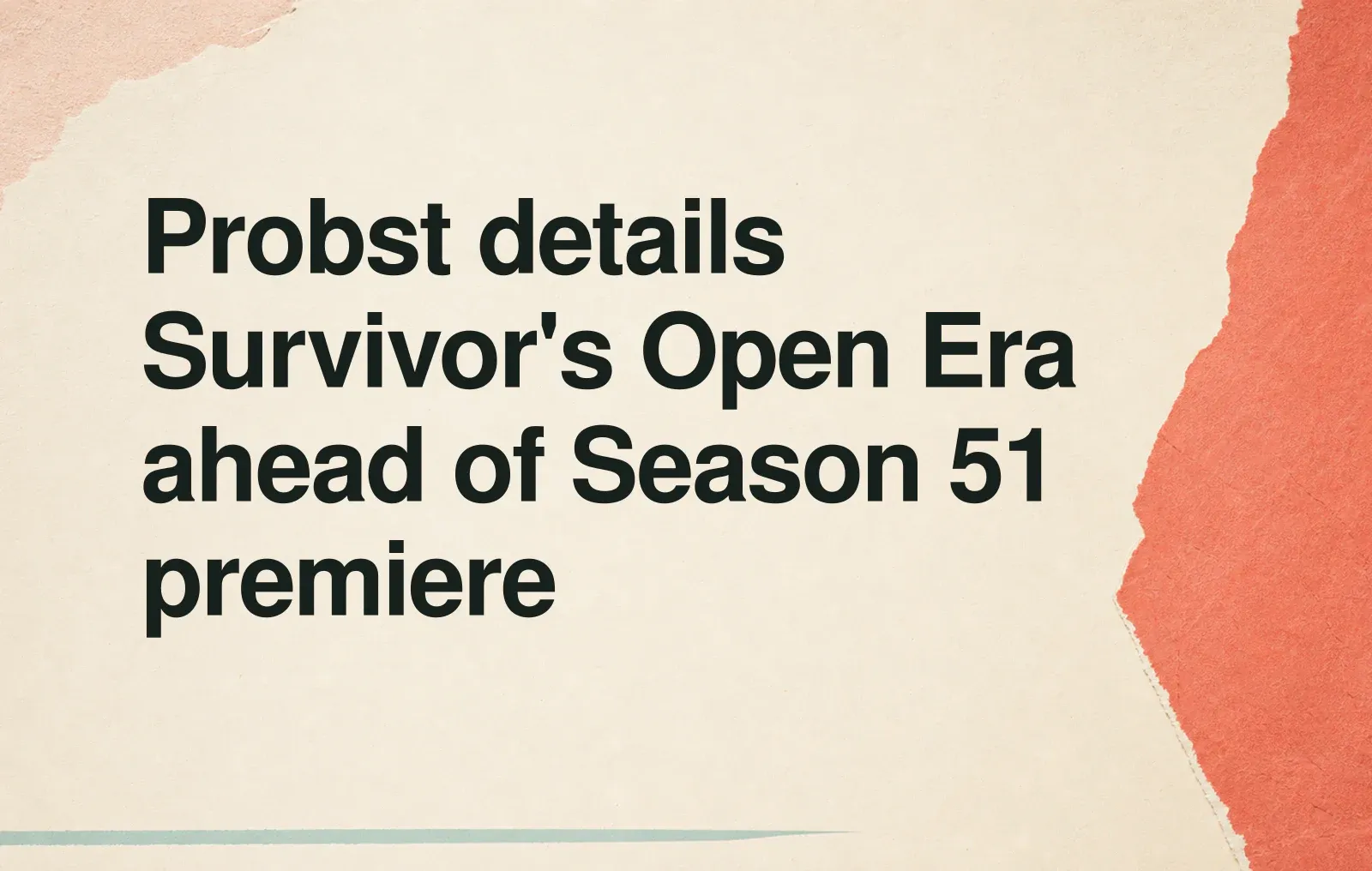 Probst details Survivor's Open Era ahead of Season 51 premiere News illustration: Probst details Survivor's Open Era ahead of Season 51 premiere