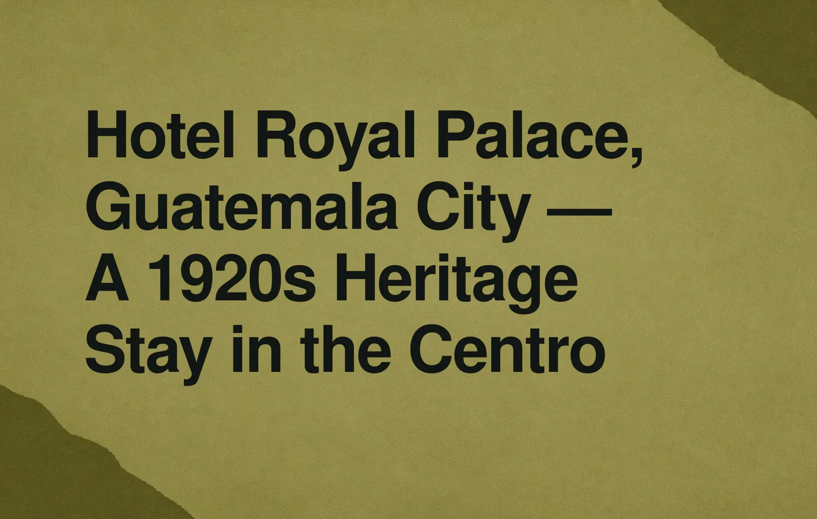 Hotel Royal Palace, Guatemala City — A 1920s Heritage Stay in the Centro News illustration: Hotel Royal Palace, Guatemala City — A 1920s Heritage Stay in the Centro