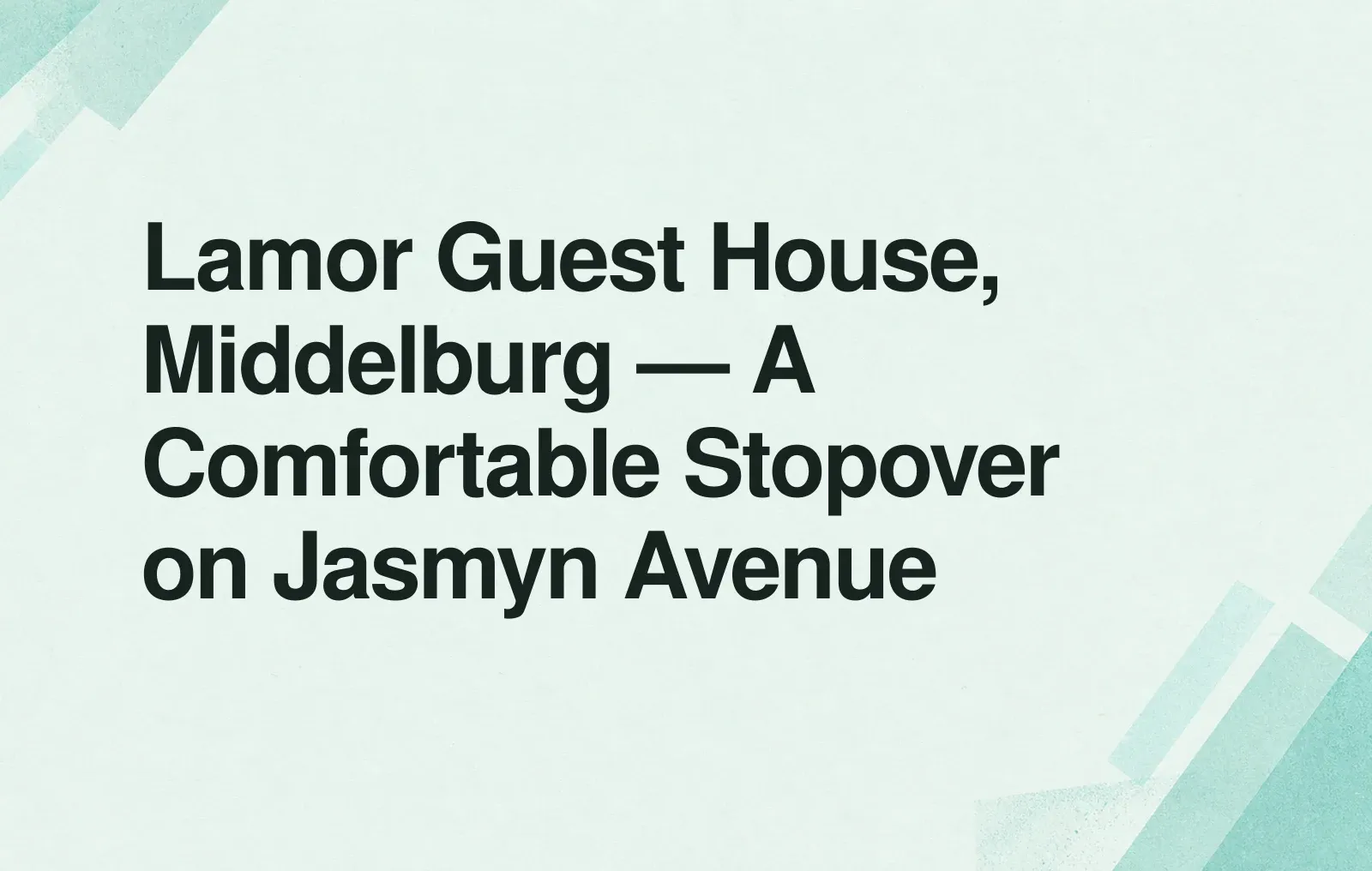 Lamor Guest House, Middelburg — A Comfortable Stopover on Jasmyn Avenue News illustration: Lamor Guest House, Middelburg — A Comfortable Stopover on Jasmyn Avenue
