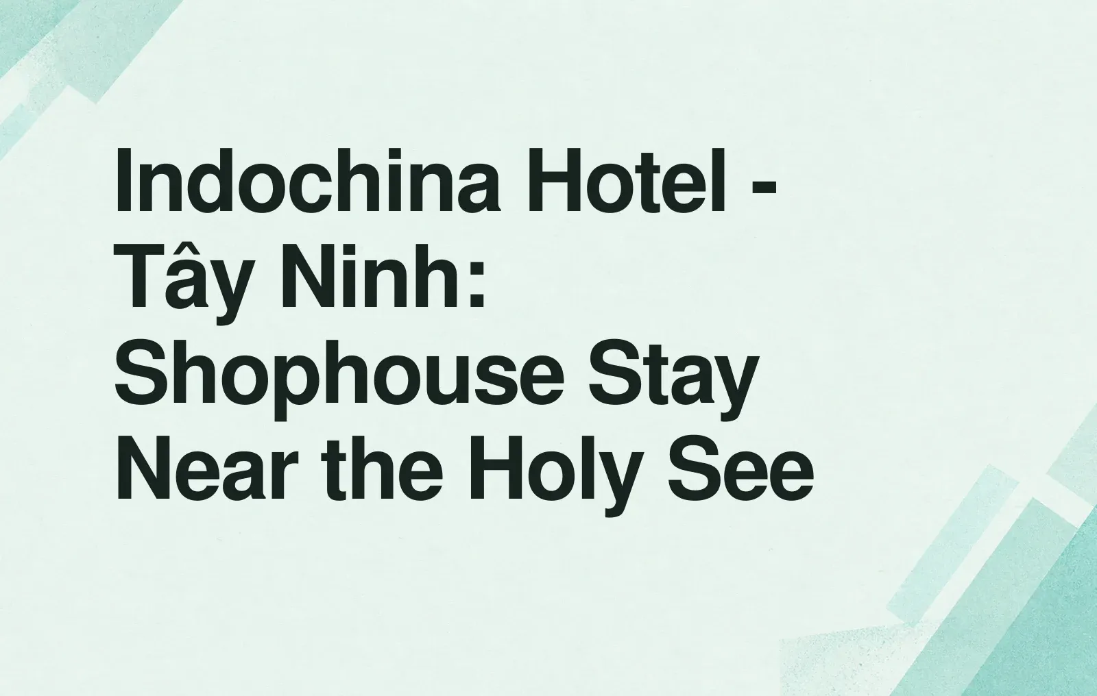 News illustration: Indochina Hotel - Tây Ninh: Shophouse Stay Near the Holy See