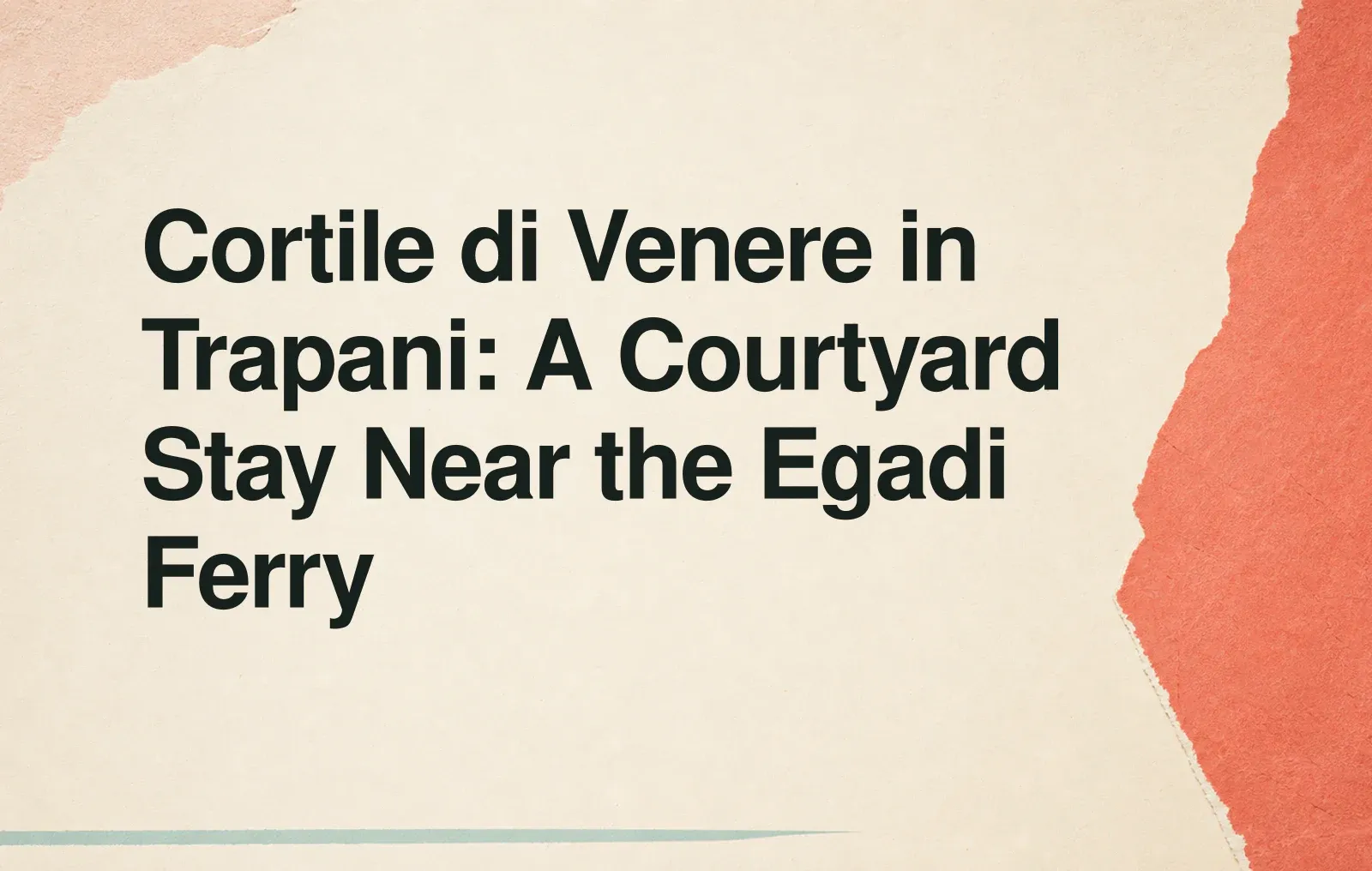 Cortile di Venere in Trapani: A Courtyard Stay Near the Egadi Ferry News illustration: Cortile di Venere in Trapani: A Courtyard Stay Near the Egadi Ferry