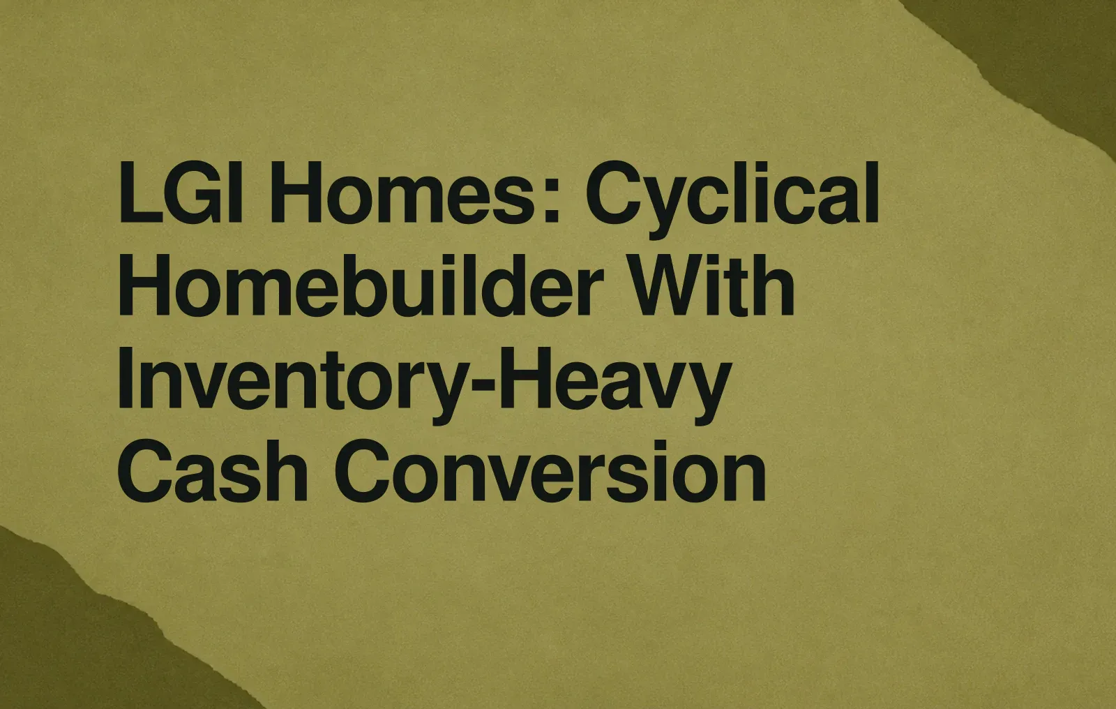 LGI Homes: Cyclical Homebuilder With Inventory-Heavy Cash Conversion News illustration: LGI Homes: Cyclical Homebuilder With Inventory-Heavy Cash Conversion