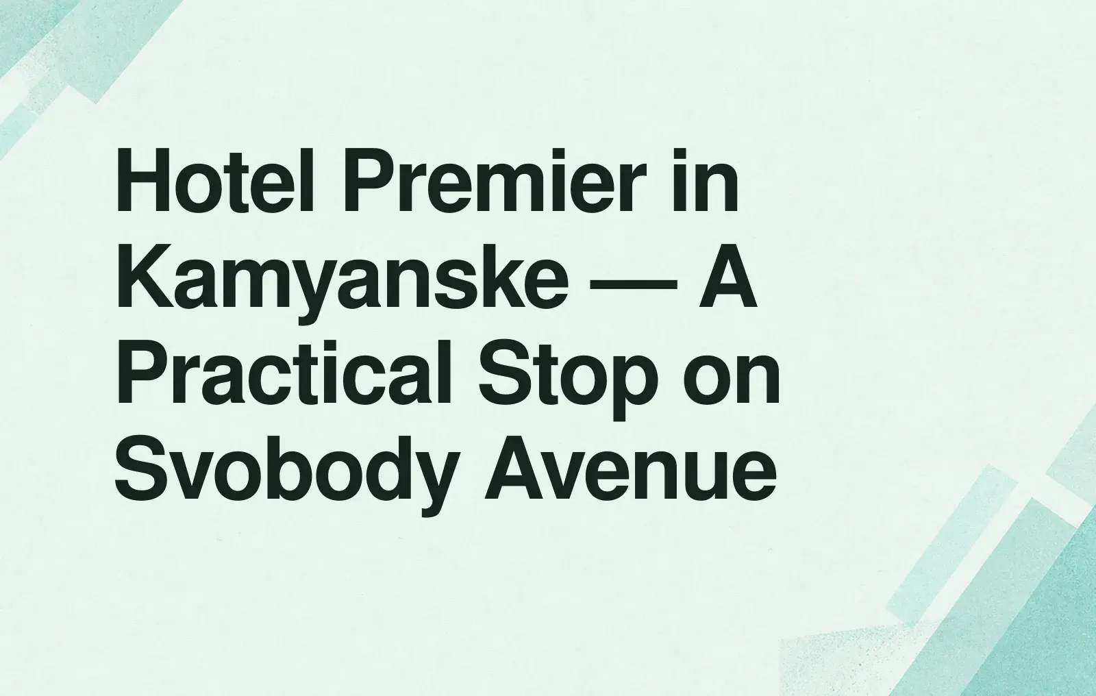 Hotel Premier in Kamyanske — A Practical Stop on Svobody Avenue News illustration: Hotel Premier in Kamyanske — A Practical Stop on Svobody Avenue