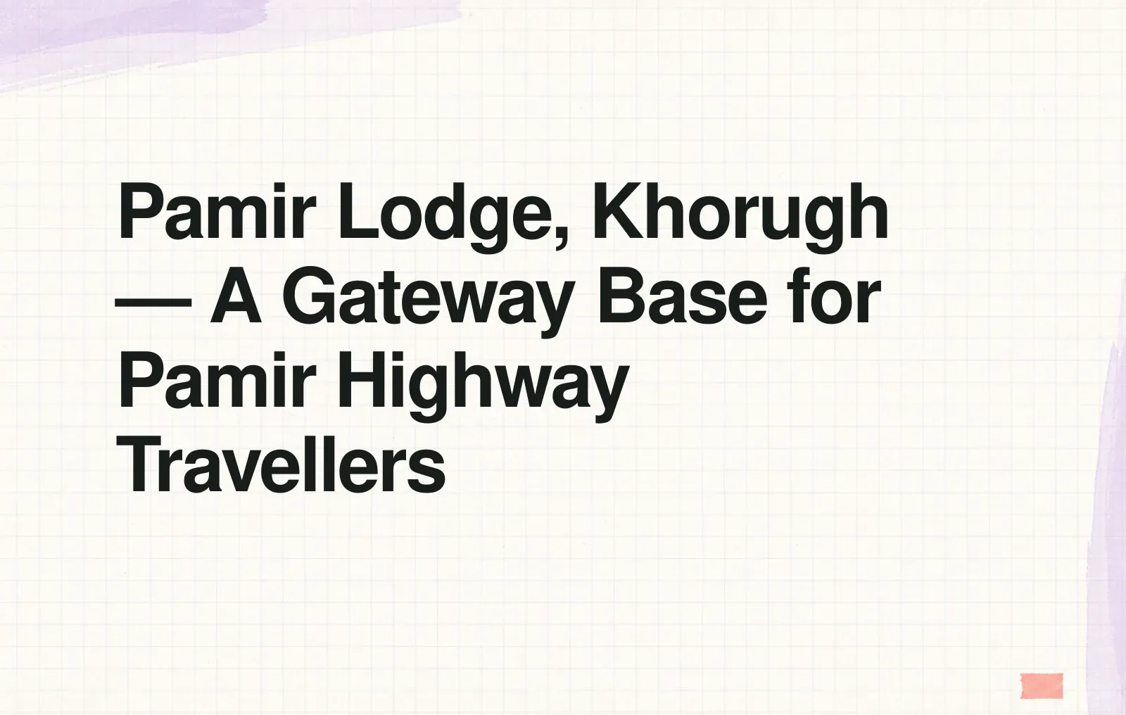 Pamir Lodge, Khorugh — A Gateway Base for Pamir Highway Travellers News illustration: Pamir Lodge, Khorugh — A Gateway Base for Pamir Highway Travellers