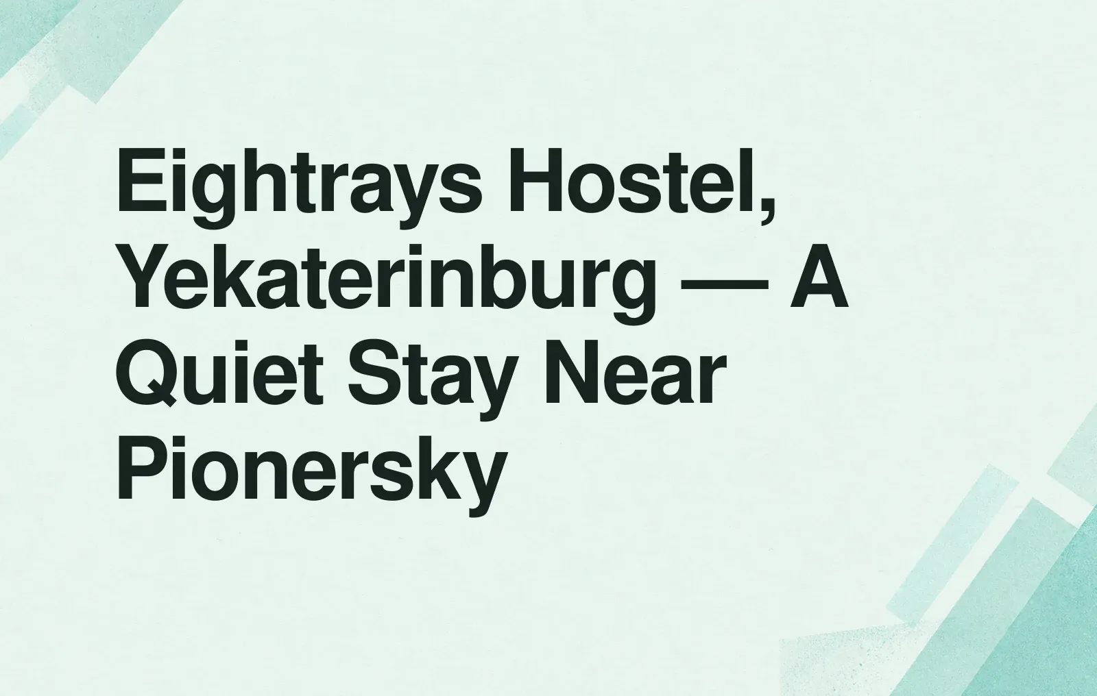 Eightrays Hostel, Yekaterinburg — A Quiet Stay Near Pionersky News illustration: Eightrays Hostel, Yekaterinburg — A Quiet Stay Near Pionersky