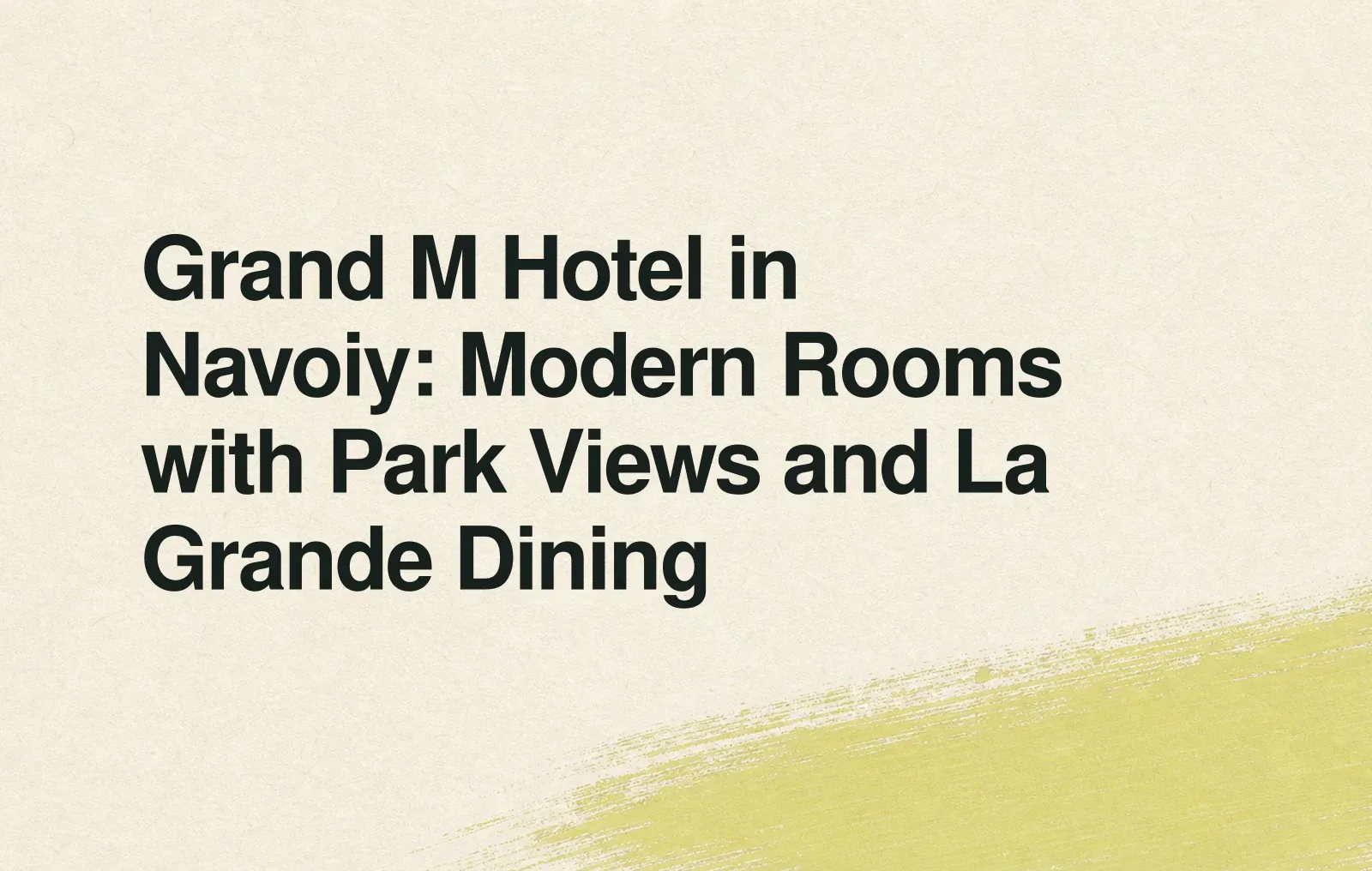 News illustration: Grand M Hotel in Navoiy: Modern Rooms with Park Views and La Grande Dining