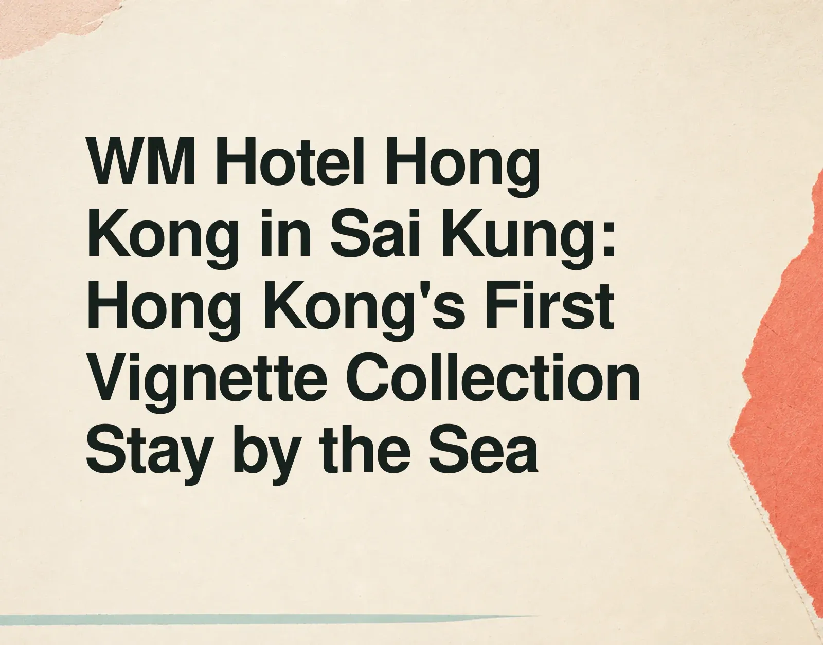 News illustration: WM Hotel Hong Kong in Sai Kung: Hong Kong's First Vignette Collection Stay by the Sea