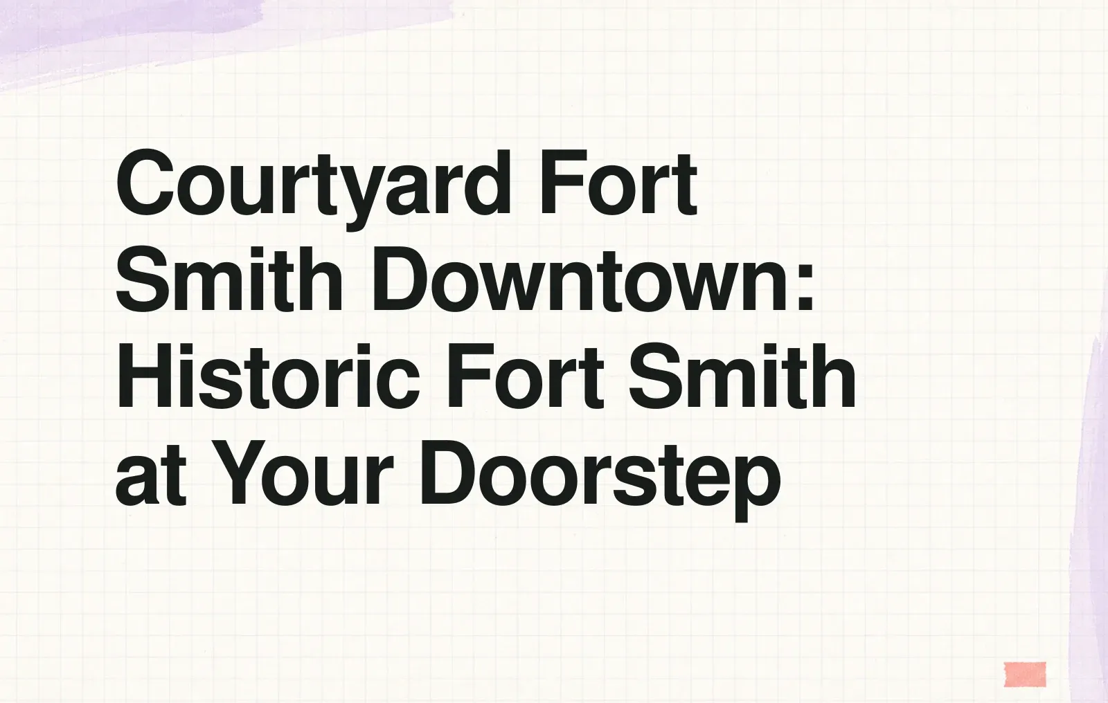 Courtyard Fort Smith Downtown: Historic Fort Smith at Your Doorstep News illustration: Courtyard Fort Smith Downtown: Historic Fort Smith at Your Doorstep