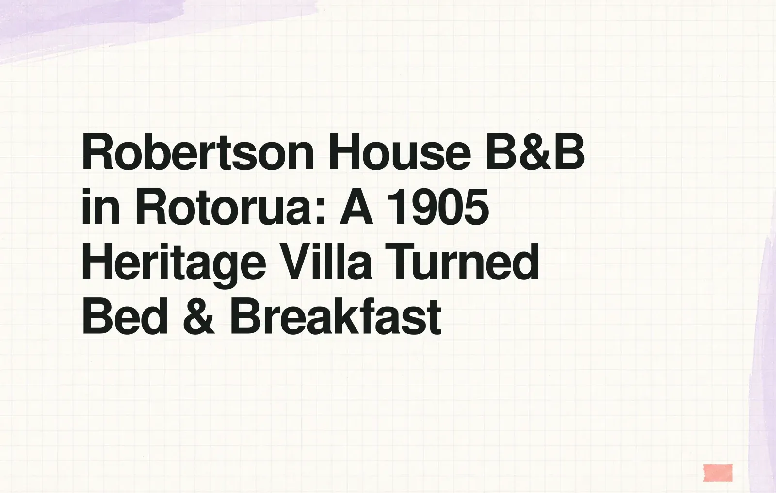 Robertson House B&B in Rotorua: A 1905 Heritage Villa Turned Bed & Breakfast News illustration: Robertson House B&B in Rotorua: A 1905 Heritage Villa Turned Bed & Breakfast