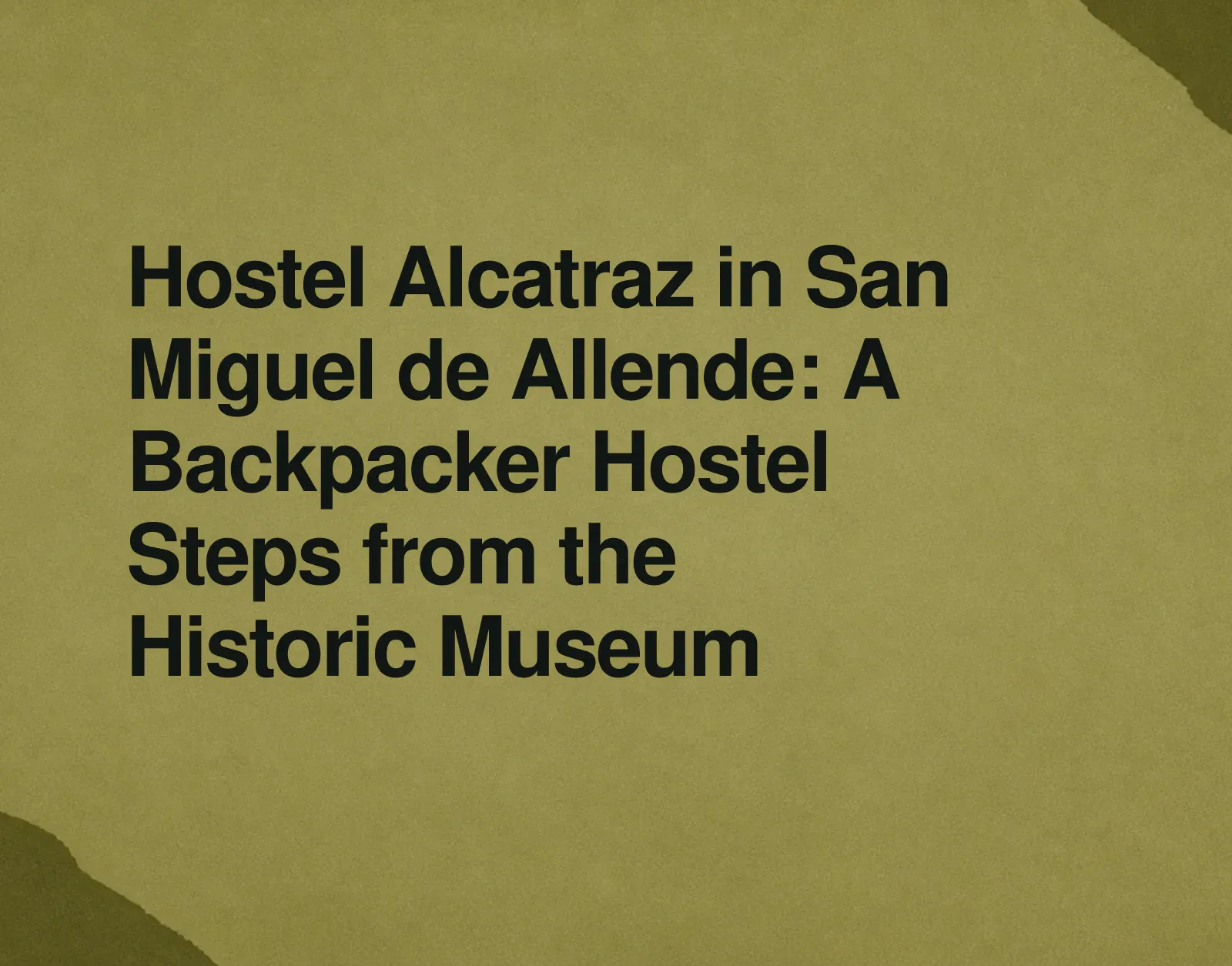 Hostel Alcatraz in San Miguel de Allende: A Backpacker Hostel Steps from the Historic Museum News illustration: Hostel Alcatraz in San Miguel de Allende: A Backpacker Hostel Steps from the Historic Museum