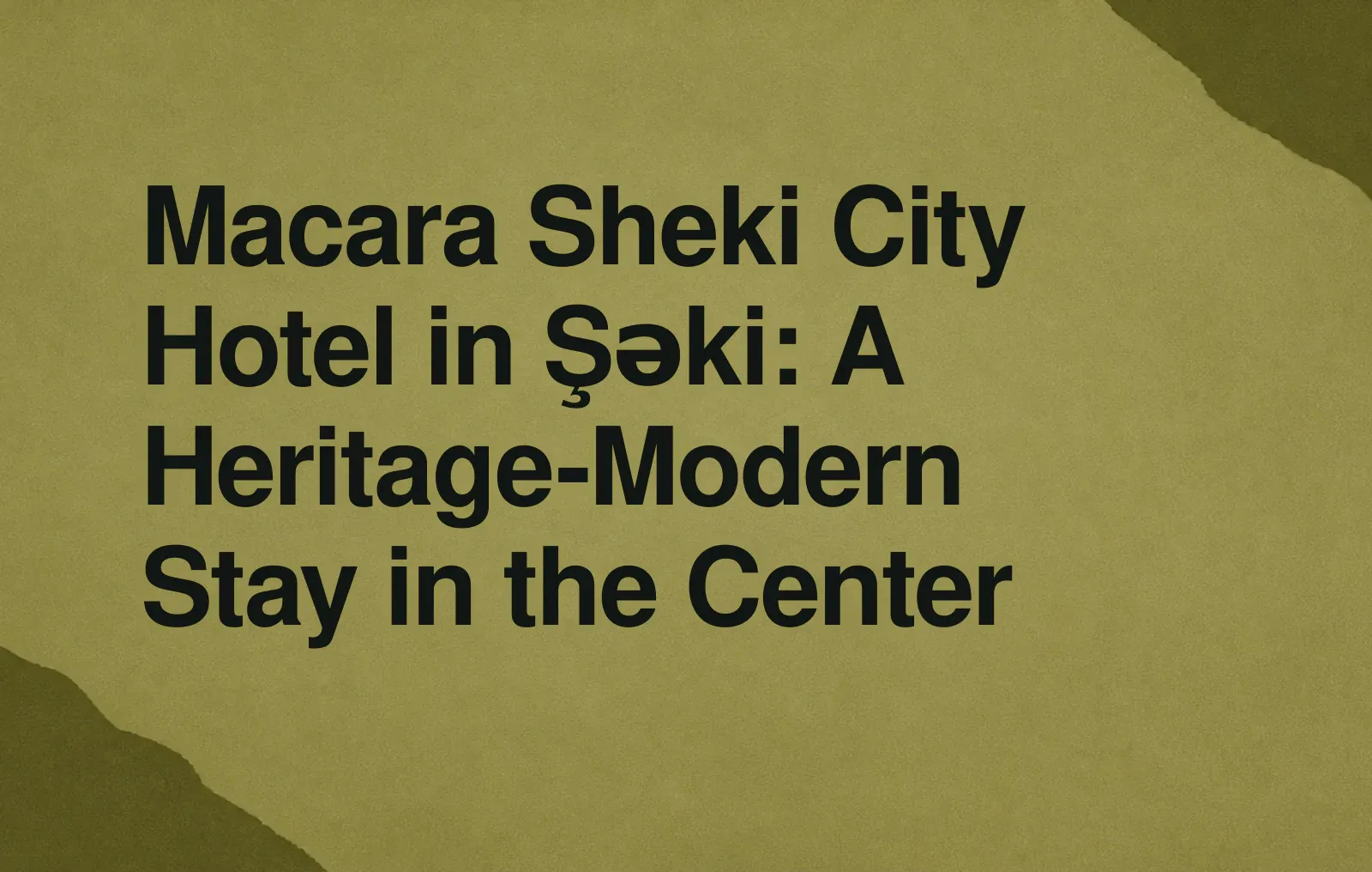 Macara Sheki City Hotel in Şəki: A Heritage-Modern Stay in the Center News illustration: Macara Sheki City Hotel in Şəki: A Heritage-Modern Stay in the Center