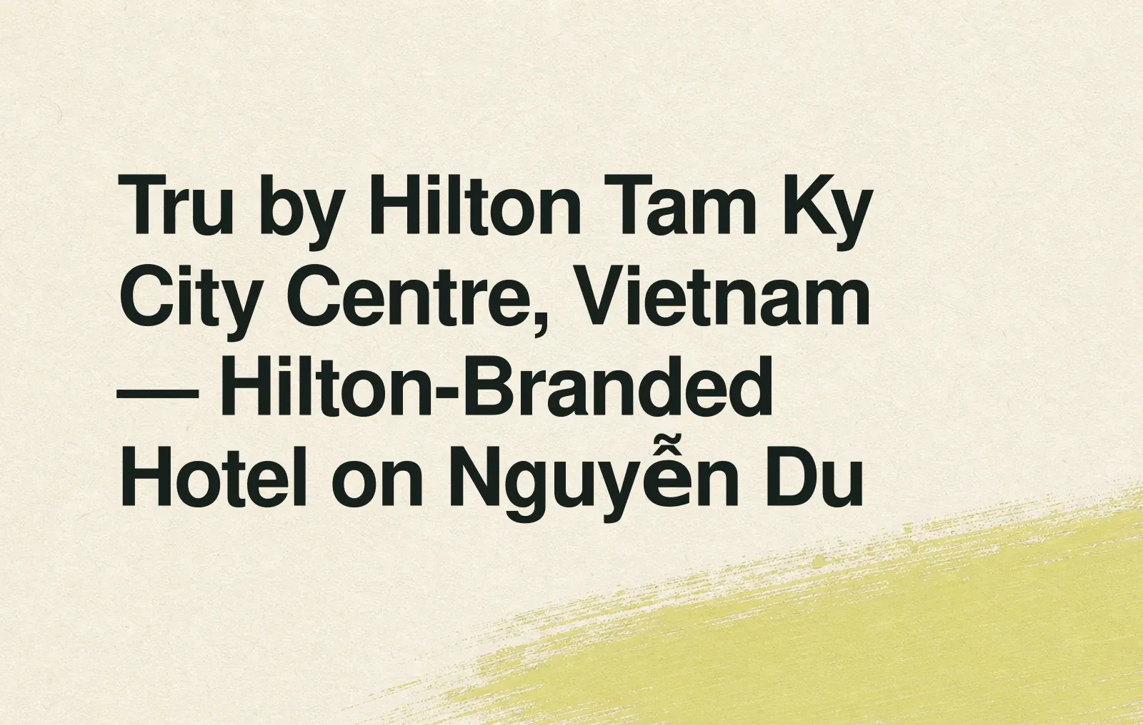 Tru by Hilton Tam Ky City Centre, Vietnam — Hilton-Branded Hotel on Nguyễn Du News illustration: Tru by Hilton Tam Ky City Centre, Vietnam — Hilton-Branded Hotel on Nguyễn Du