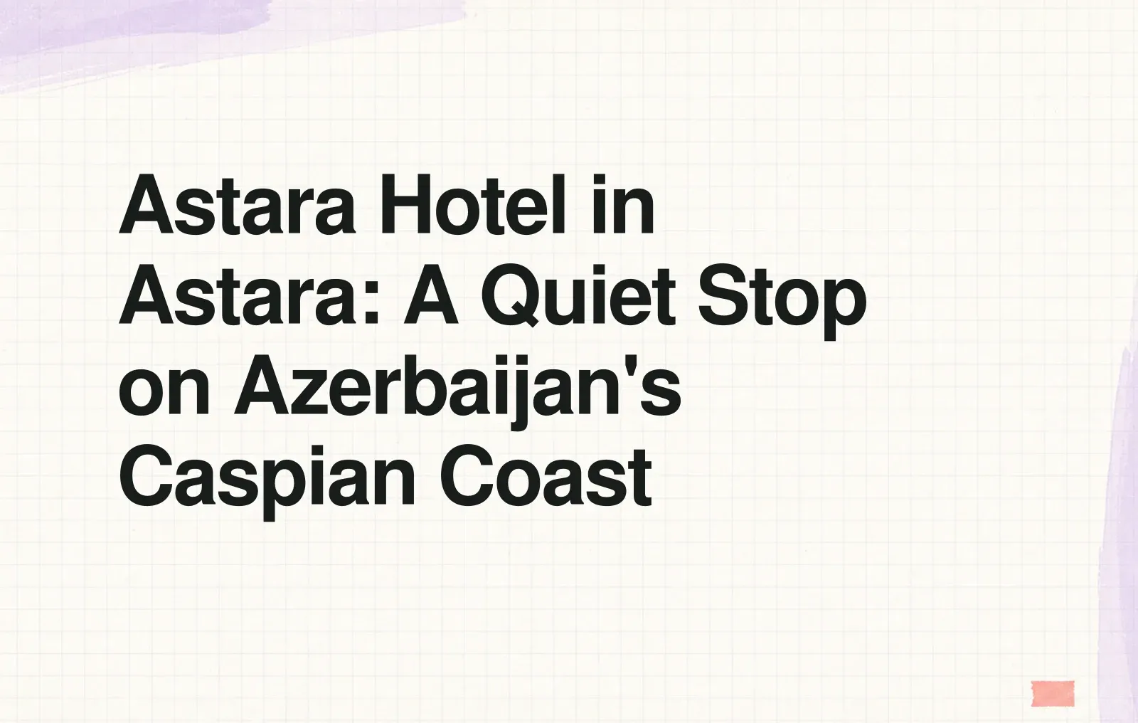 News illustration: Astara Hotel in Astara: A Quiet Stop on Azerbaijan's Caspian Coast
