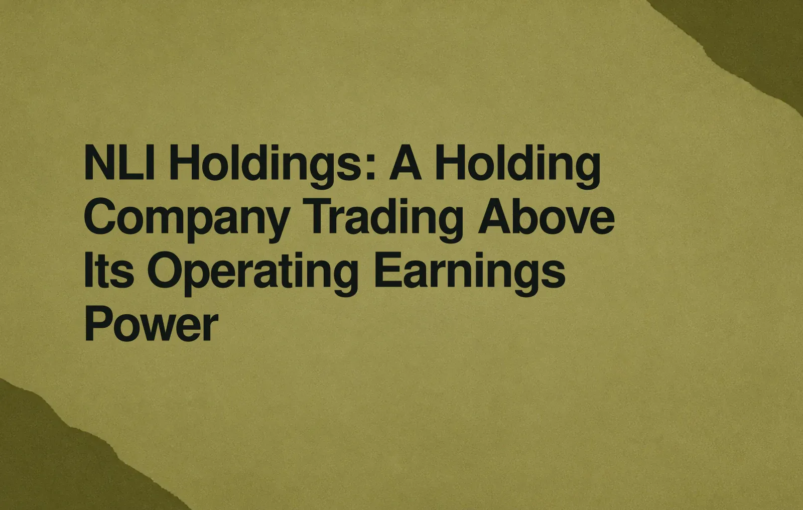 NLI Holdings: A Holding Company Trading Above Its Operating Earnings Power News illustration: NLI Holdings: A Holding Company Trading Above Its Operating Earnings Power