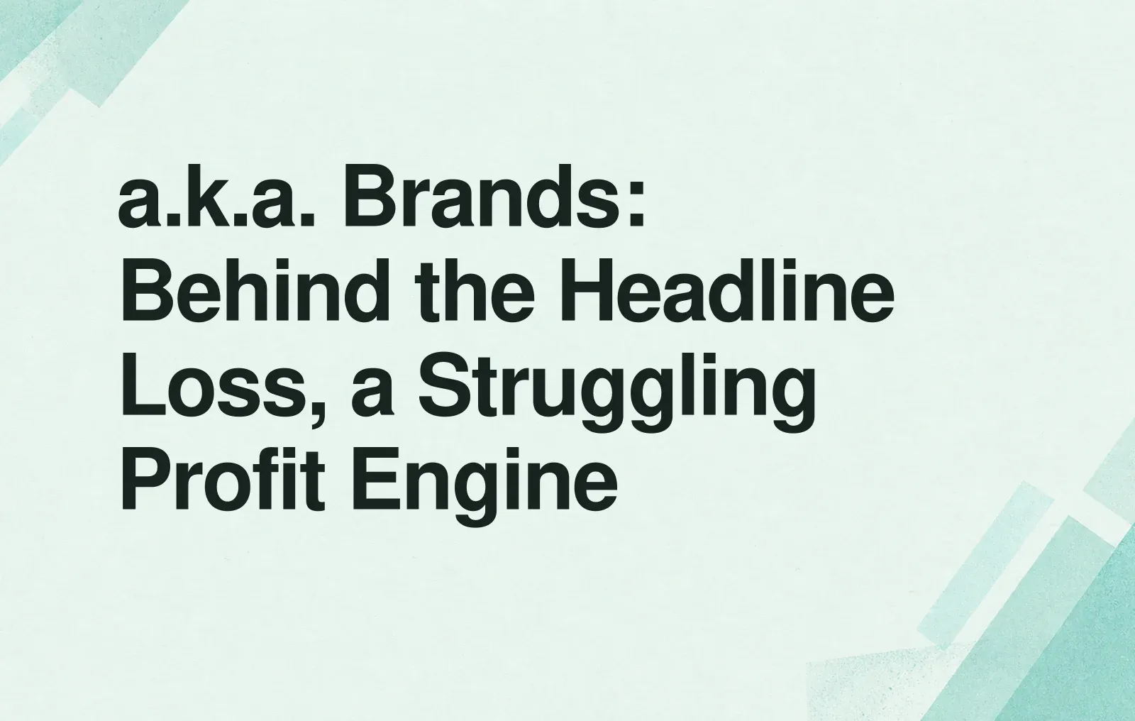 a.k.a. Brands: Behind the Headline Loss, a Struggling Profit Engine News illustration: a.k.a. Brands: Behind the Headline Loss, a Struggling Profit Engine