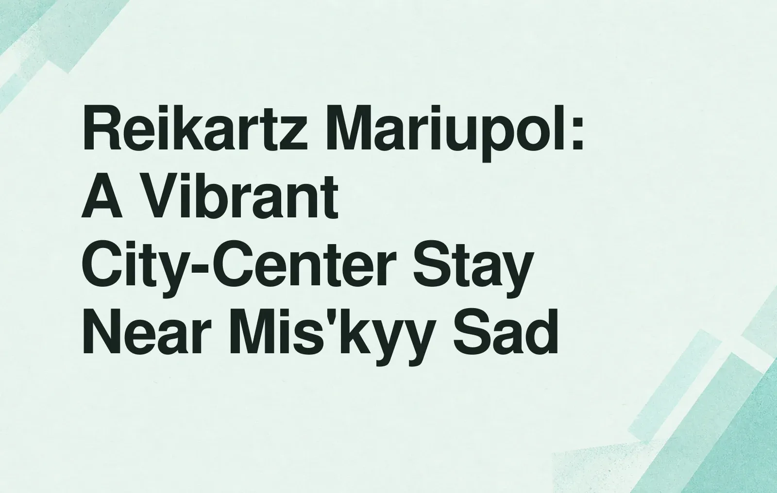 Reikartz Mariupol: A Vibrant City-Center Stay Near Mis'kyy Sad News illustration: Reikartz Mariupol: A Vibrant City-Center Stay Near Mis'kyy Sad