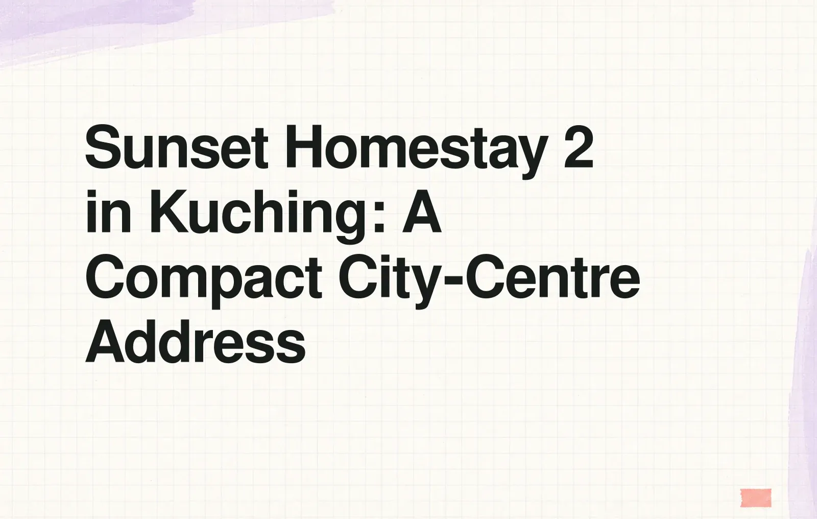 Sunset Homestay 2 in Kuching: A Compact City‑Centre Address News illustration: Sunset Homestay 2 in Kuching: A Compact City‑Centre Address