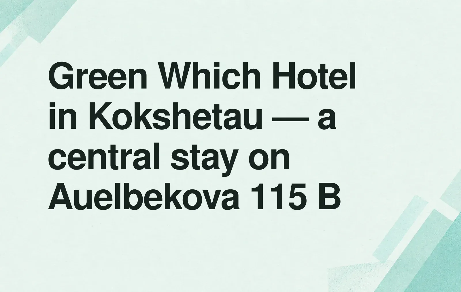 News illustration: Green Which Hotel in Kokshetau — a central stay on Auelbekova 115 B