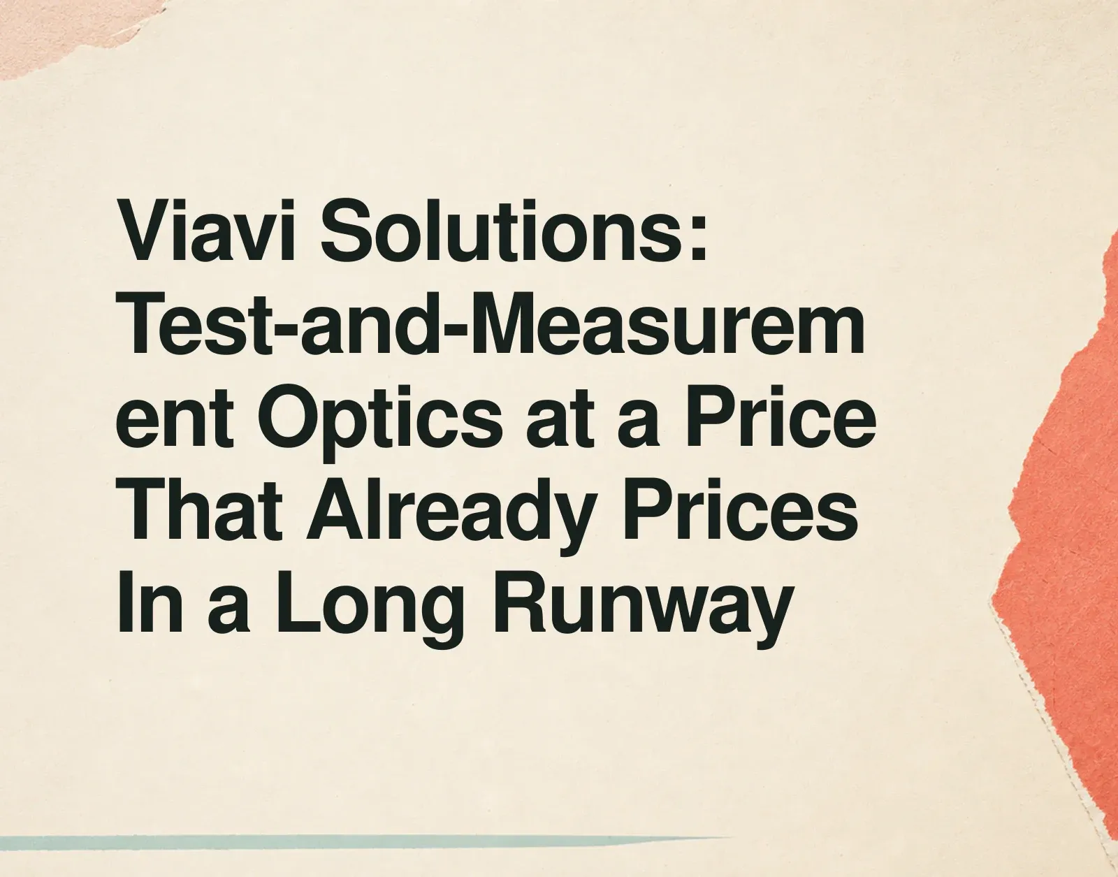 Viavi Solutions: Test-and-Measurement Optics at a Price That Already Prices In a Long Runway News illustration: Viavi Solutions: Test-and-Measurement Optics at a Price That Already Prices In a Long Runway