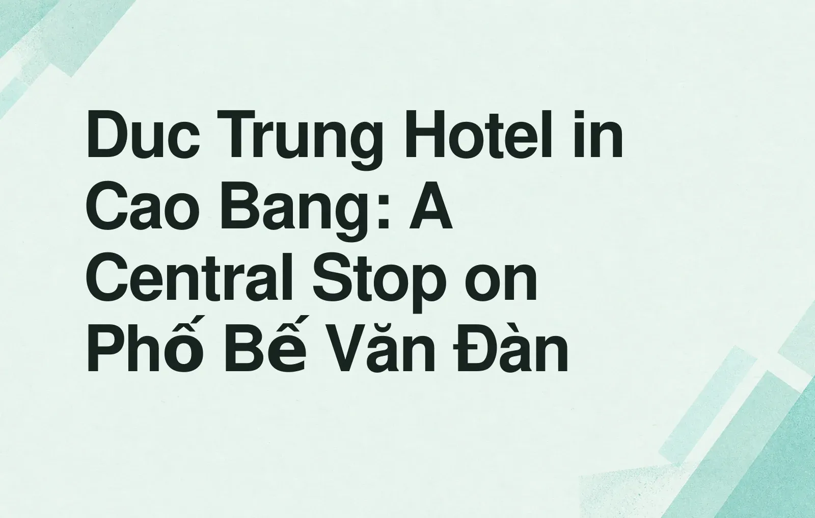 News illustration: Duc Trung Hotel in Cao Bang: A Central Stop on Phố Bế Văn Đàn