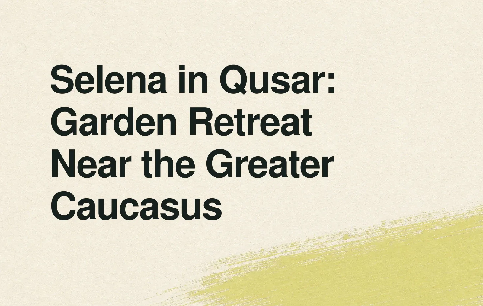 Selena in Qusar: Garden Retreat Near the Greater Caucasus News illustration: Selena in Qusar: Garden Retreat Near the Greater Caucasus