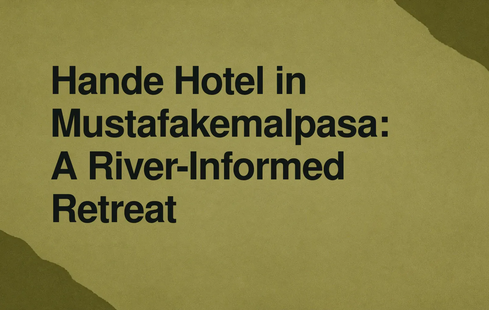 News illustration: Hande Hotel in Mustafakemalpasa: A River-Informed Retreat
